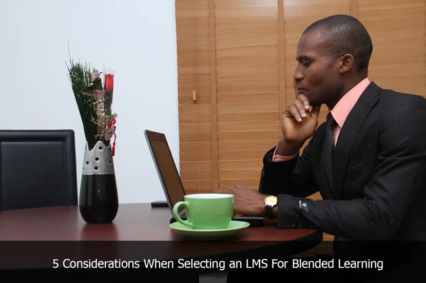 5 Considerations When Selecting an LMS For Blended Learning