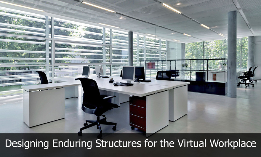 Designing Enduring Structures for the Virtual Workplace