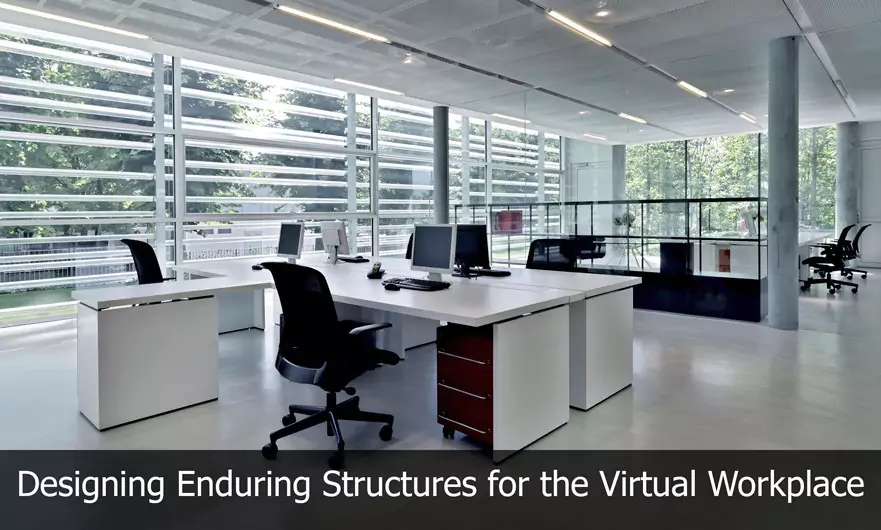 Designing Enduring Structures for the Virtual Workplace