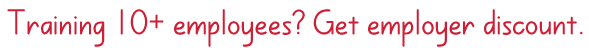 Training 10 or more employees? Get employer discounts here.