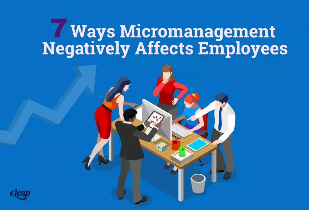 7 Ways Micromanagement Negatively Affects Employees