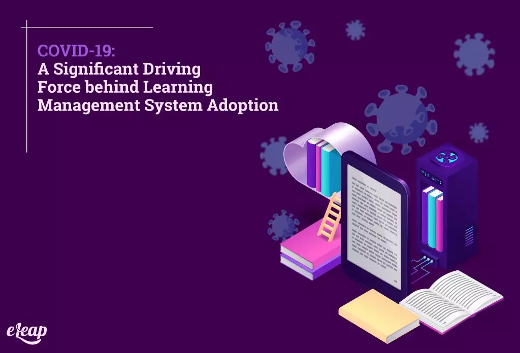 COVID-19: A Significant Driving Force behind Learning Management System Adoption