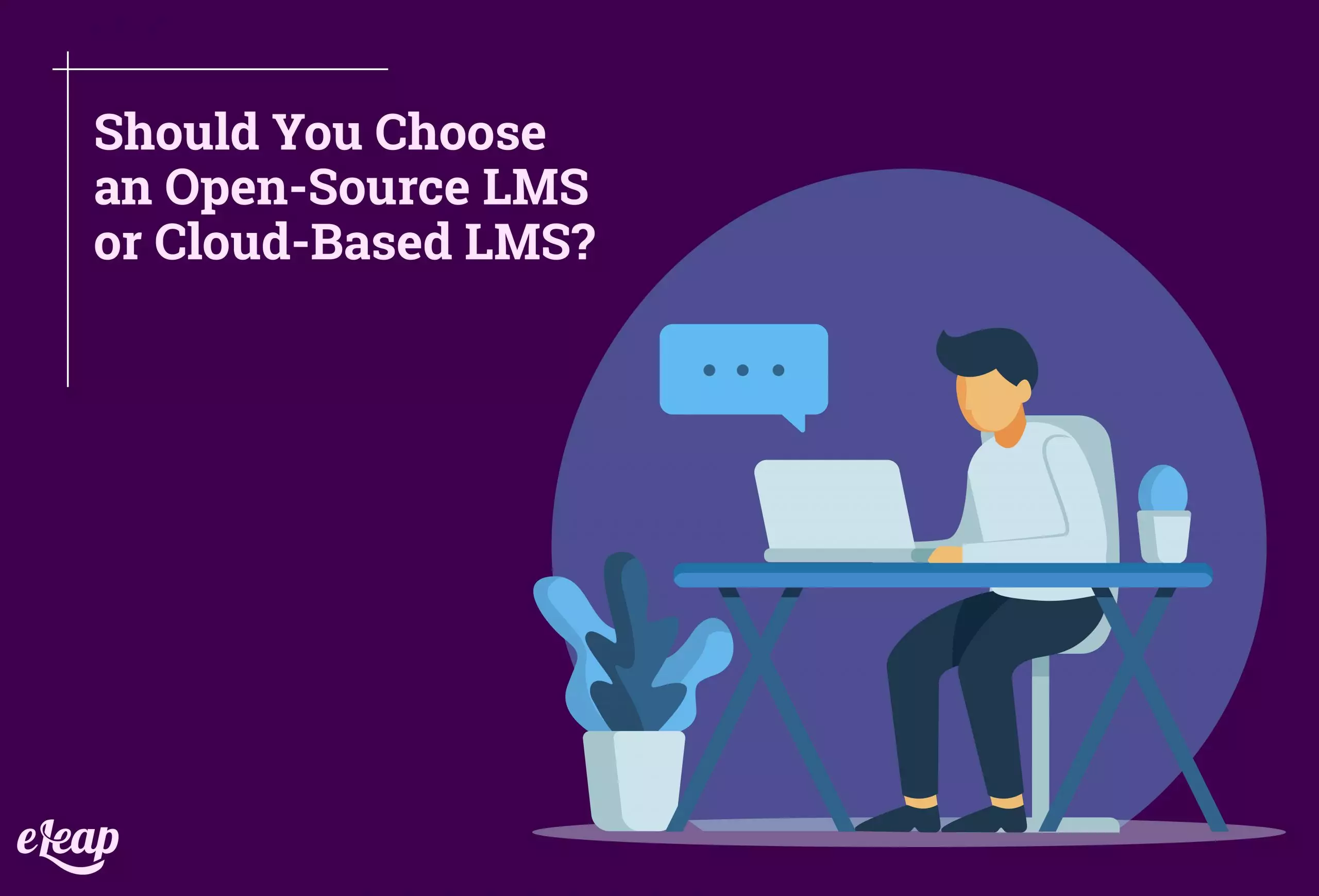 Should You Choose an Open-Source LMS or Cloud-Based LMS?