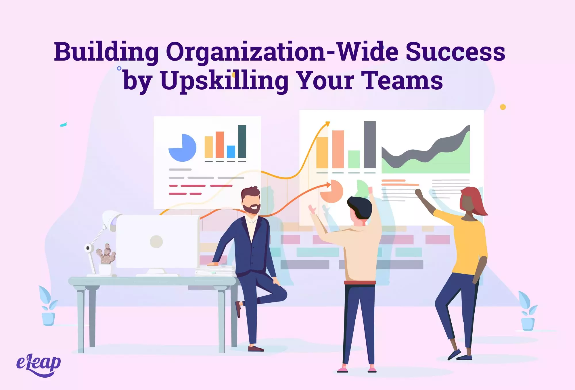 Building Organization-Wide Success by Upskilling Your Teams
