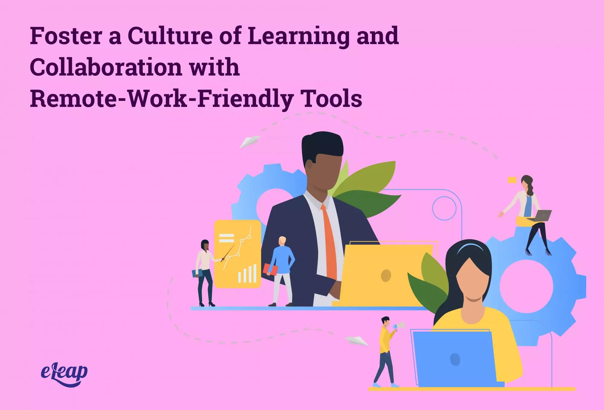 Foster a Culture of Learning and Collaboration with Remote-Work-Friendly Tools