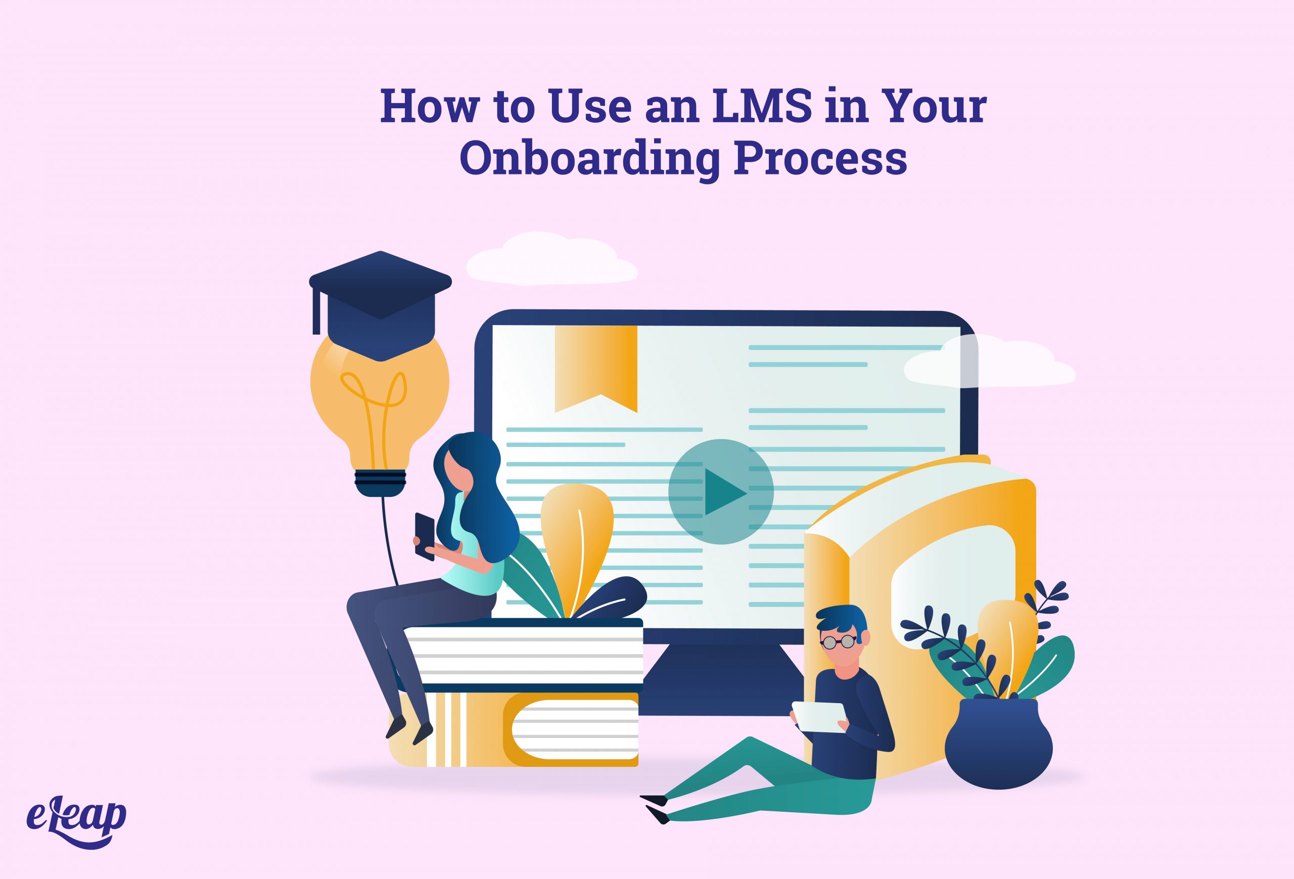 How to Use an LMS in Your Onboarding Process - eLeaP®