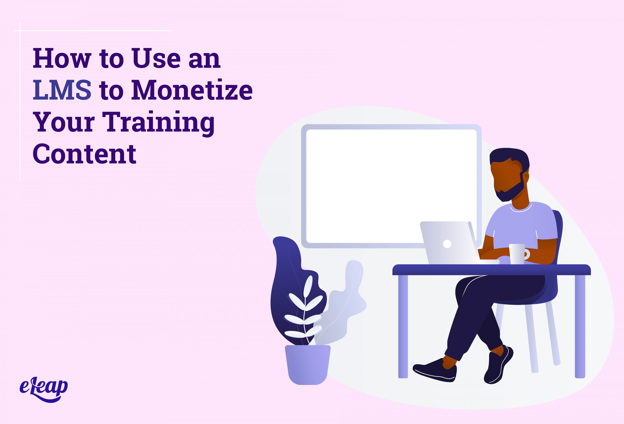 How to Use an LMS to Monetize Your Training Content