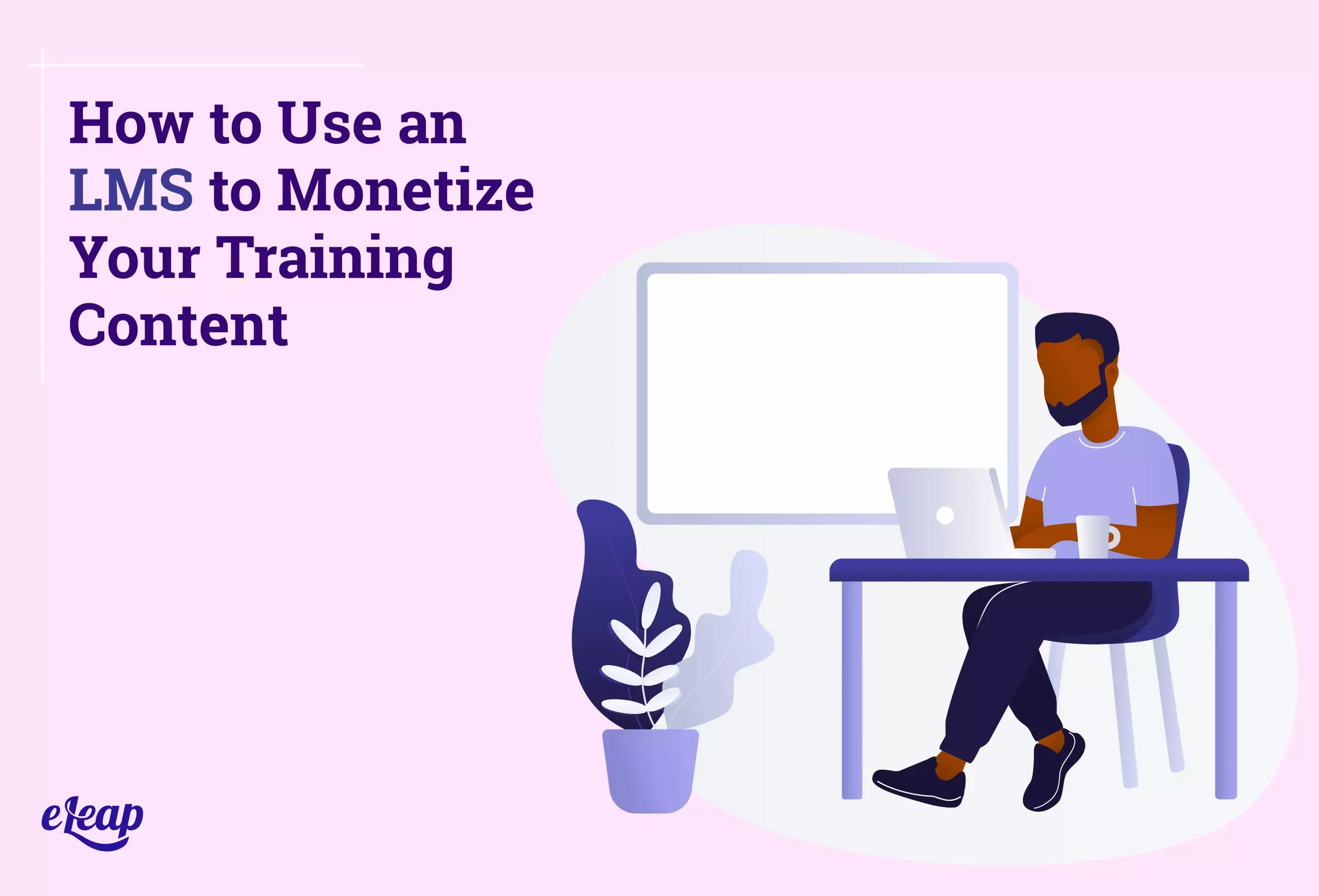 How to Use an LMS to Monetize Your Training Content