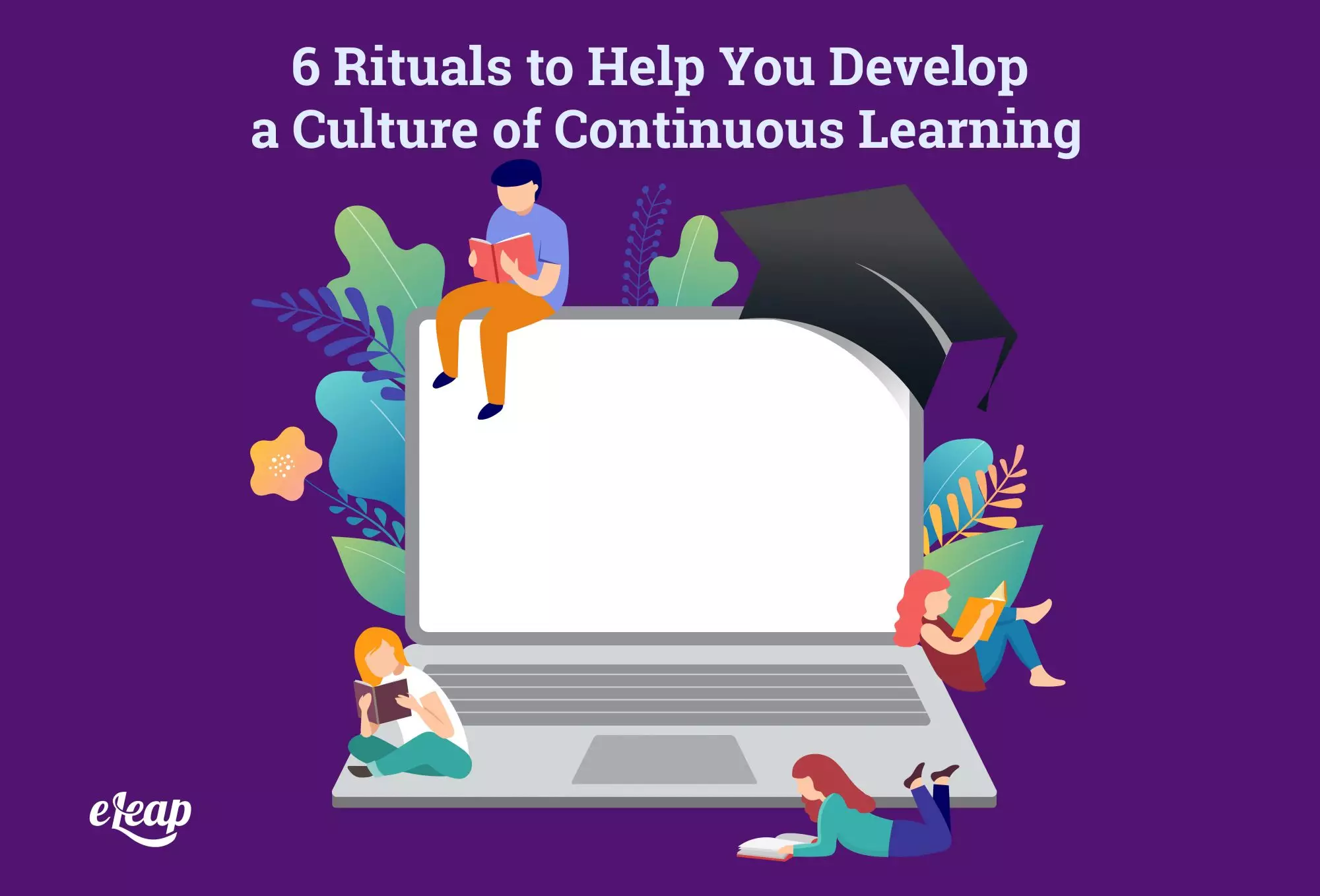 6 Rituals to Help You Develop a Culture of Continuous Learning