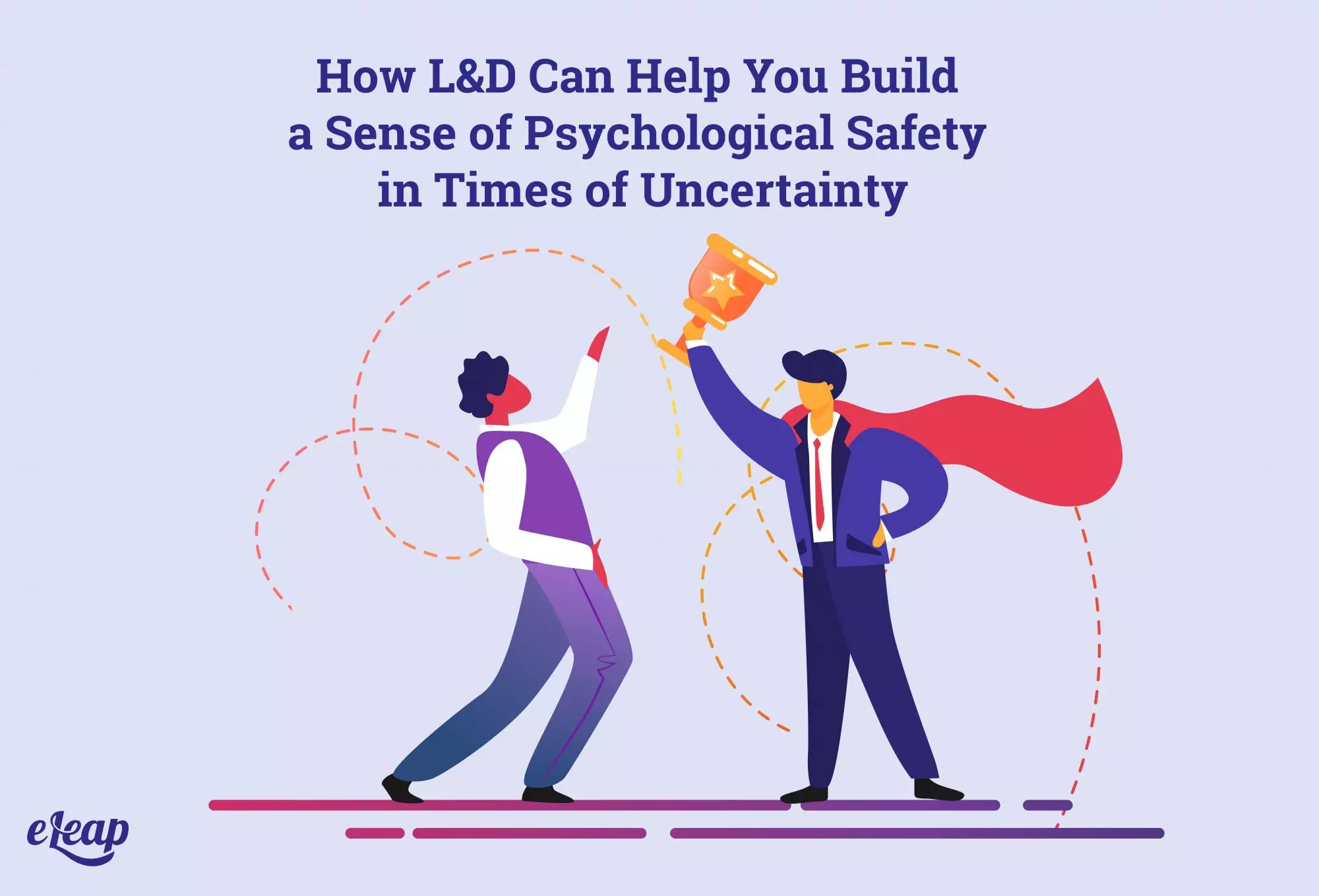 How L&D Can Help You Build a Sense of Psychological Safety in Times of Uncertainty