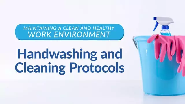 Maintaining A Clean And Healthy Work Environment: Handwashing And Cleaning Protocols