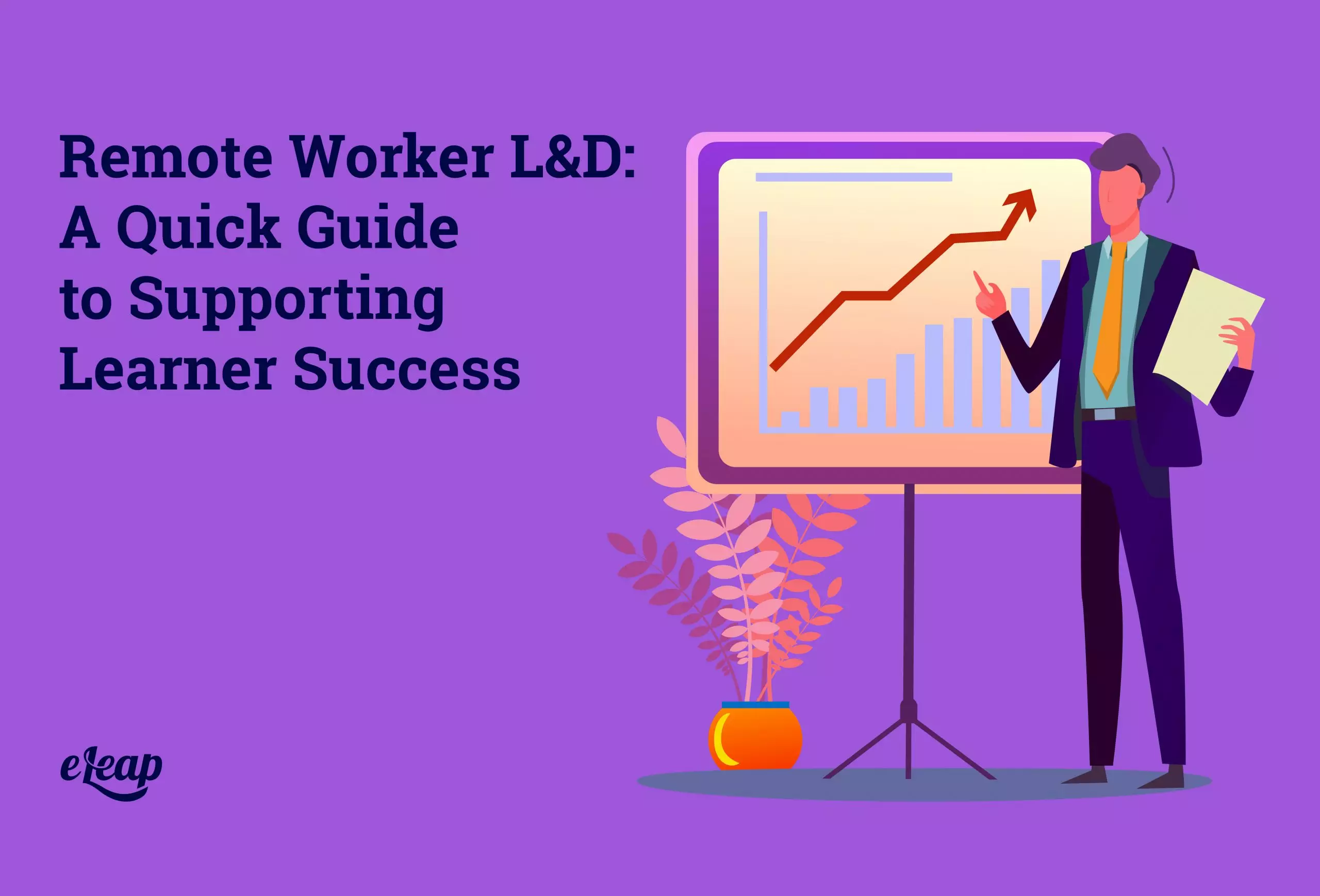 Remote Worker L&D: A Quick Guide to Supporting Learner Success