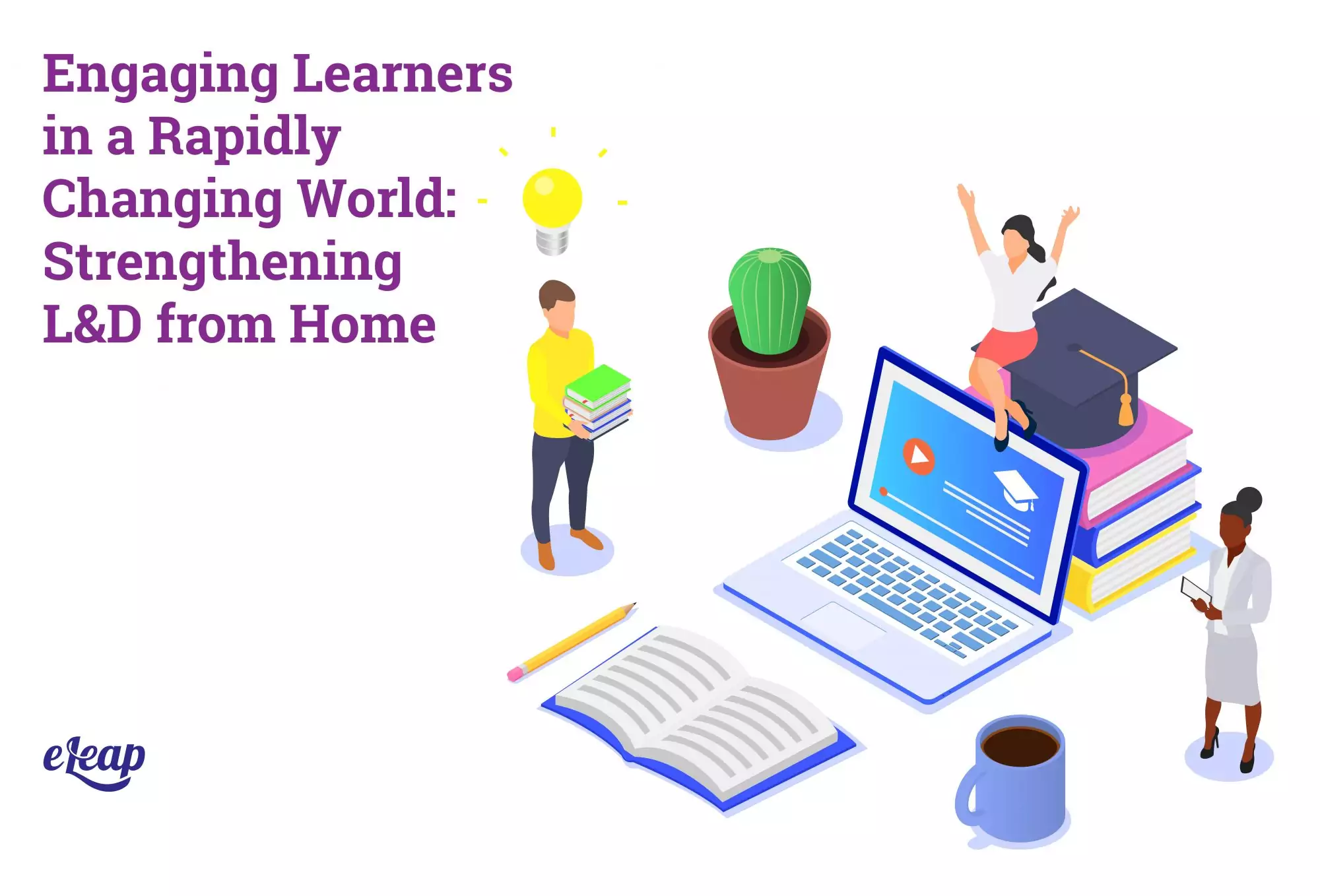 Engaging Learning in a Rapidly Changing World: Strengthening At-Home L&D