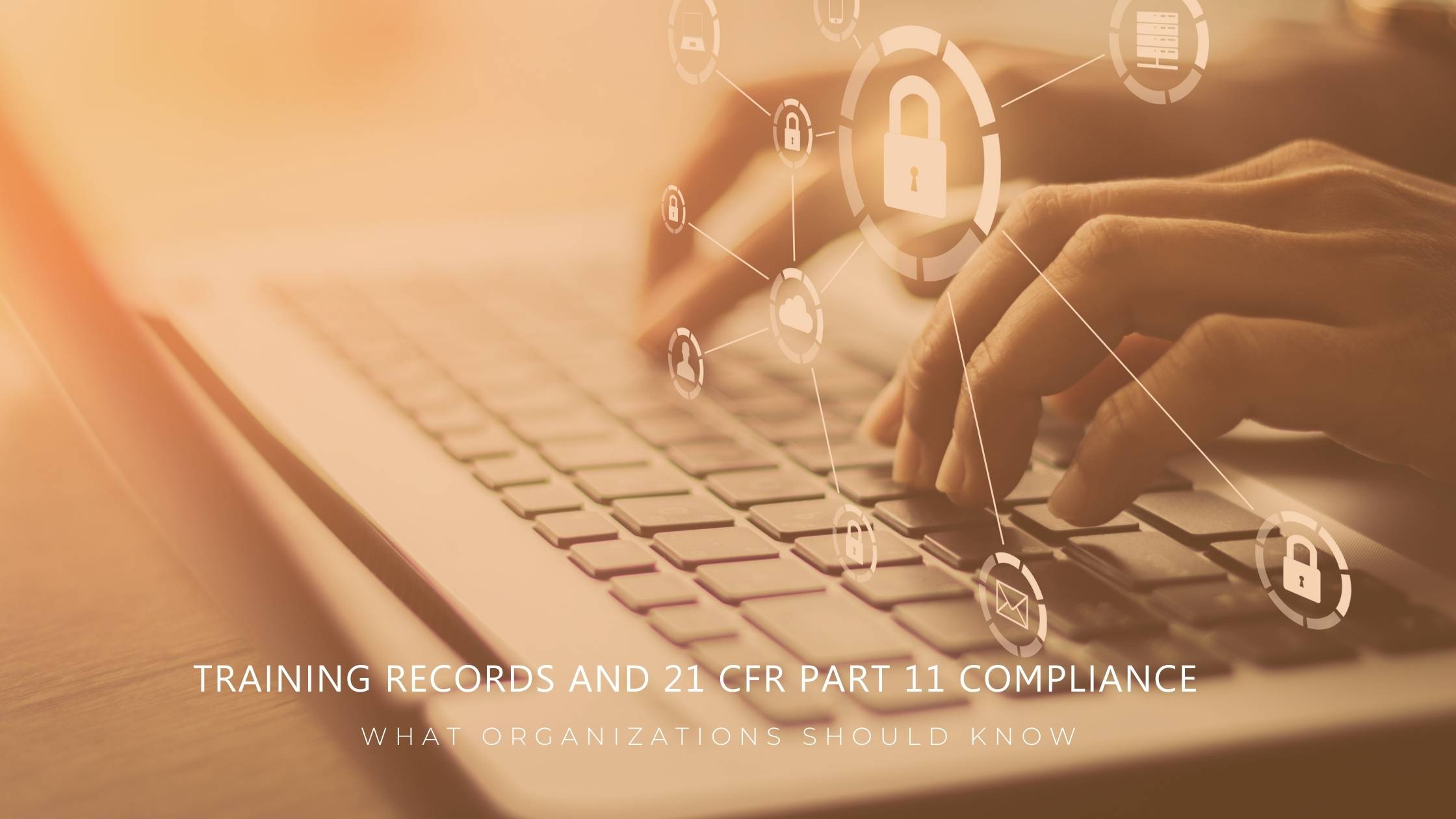 Training Records and 21 CFR Part 11 Compliance: What Organizations Should Know