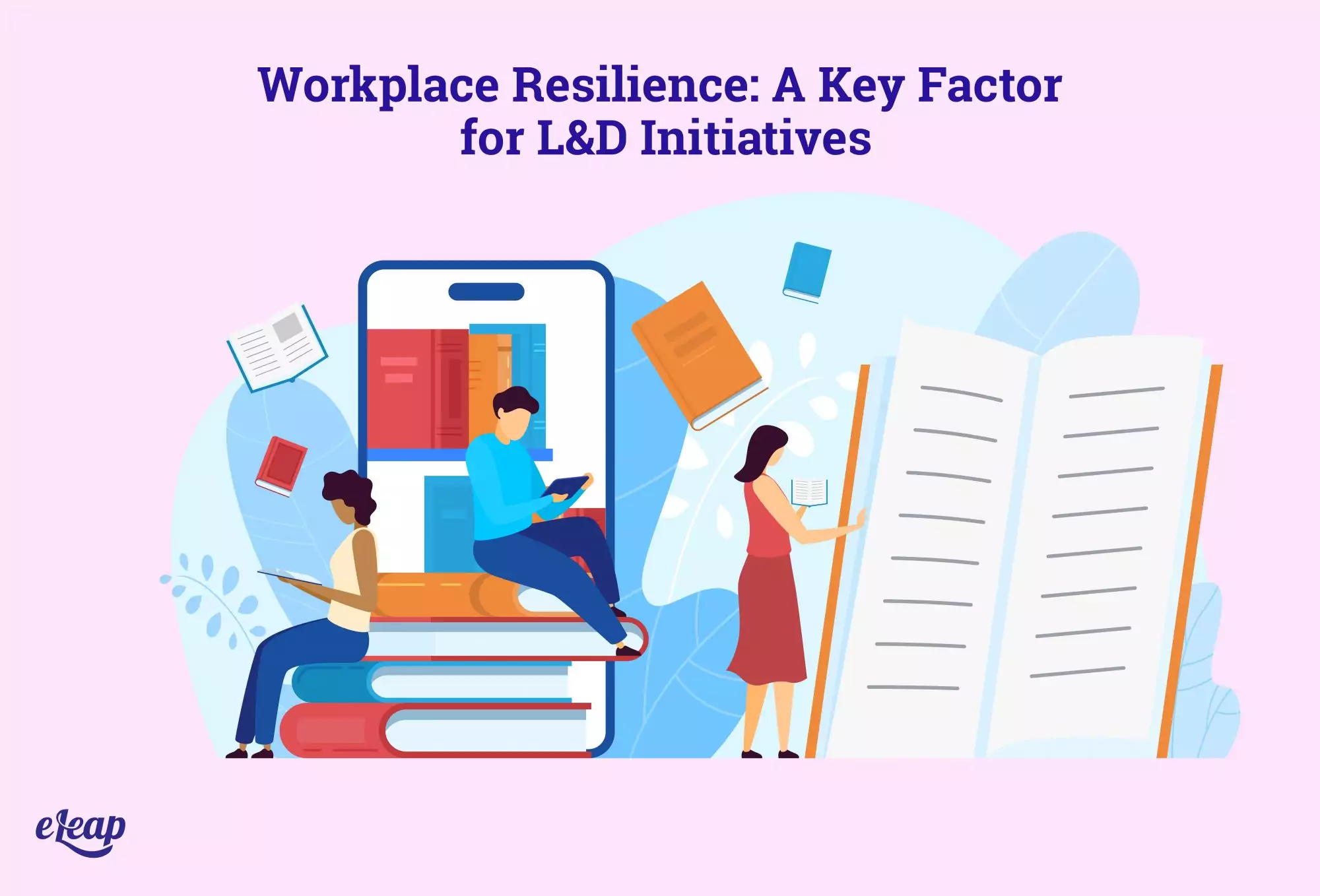 Workplace Resilience: A Key Factor for L&D Initiatives