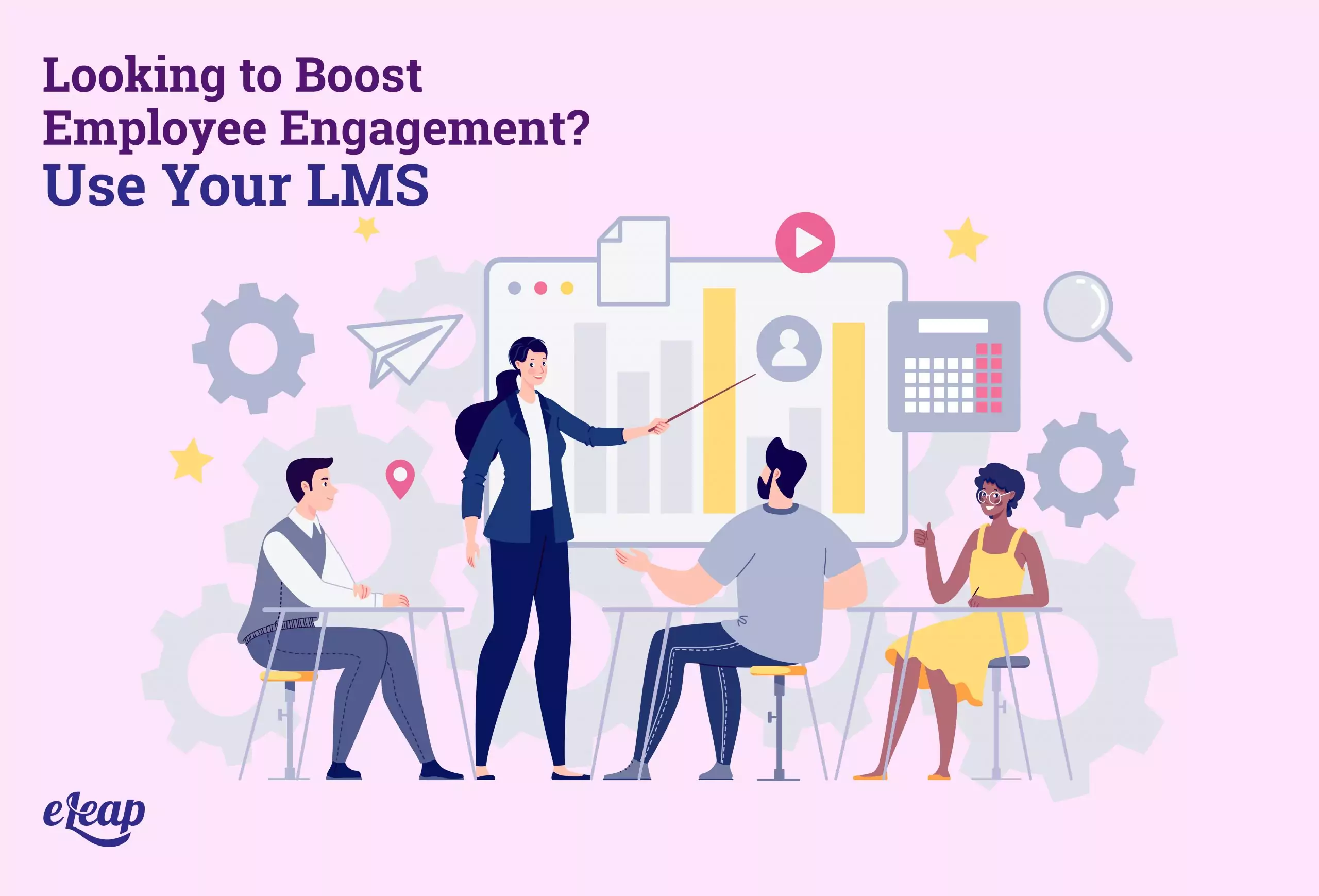 Looking to Boost Employee Engagement? Use Your LMS