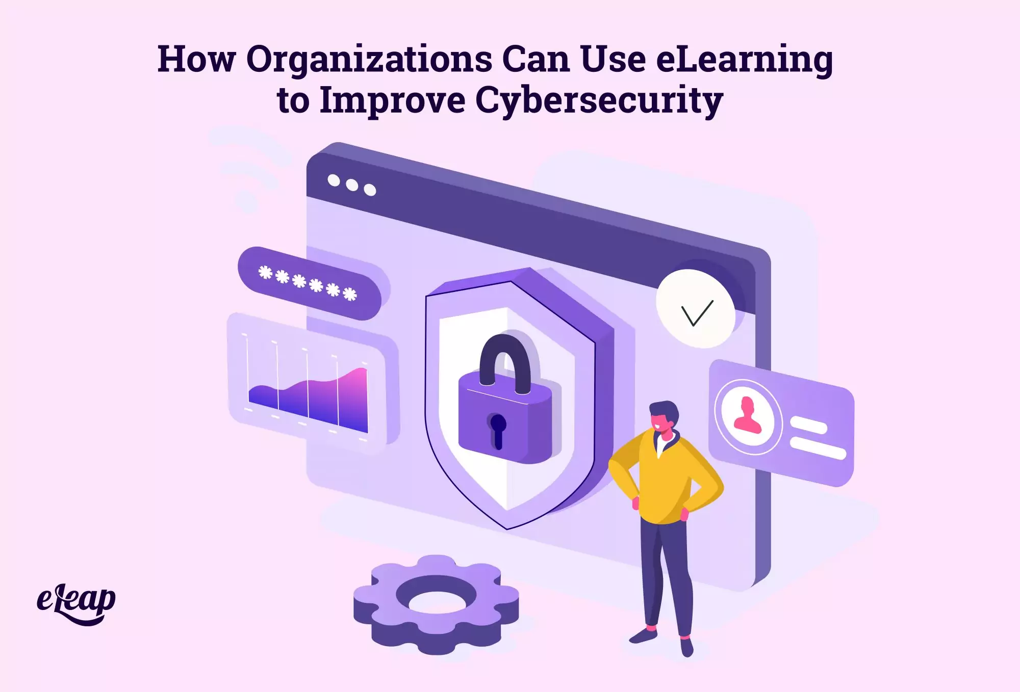 How Organizations Can Use eLearning to Improve Cybersecurity