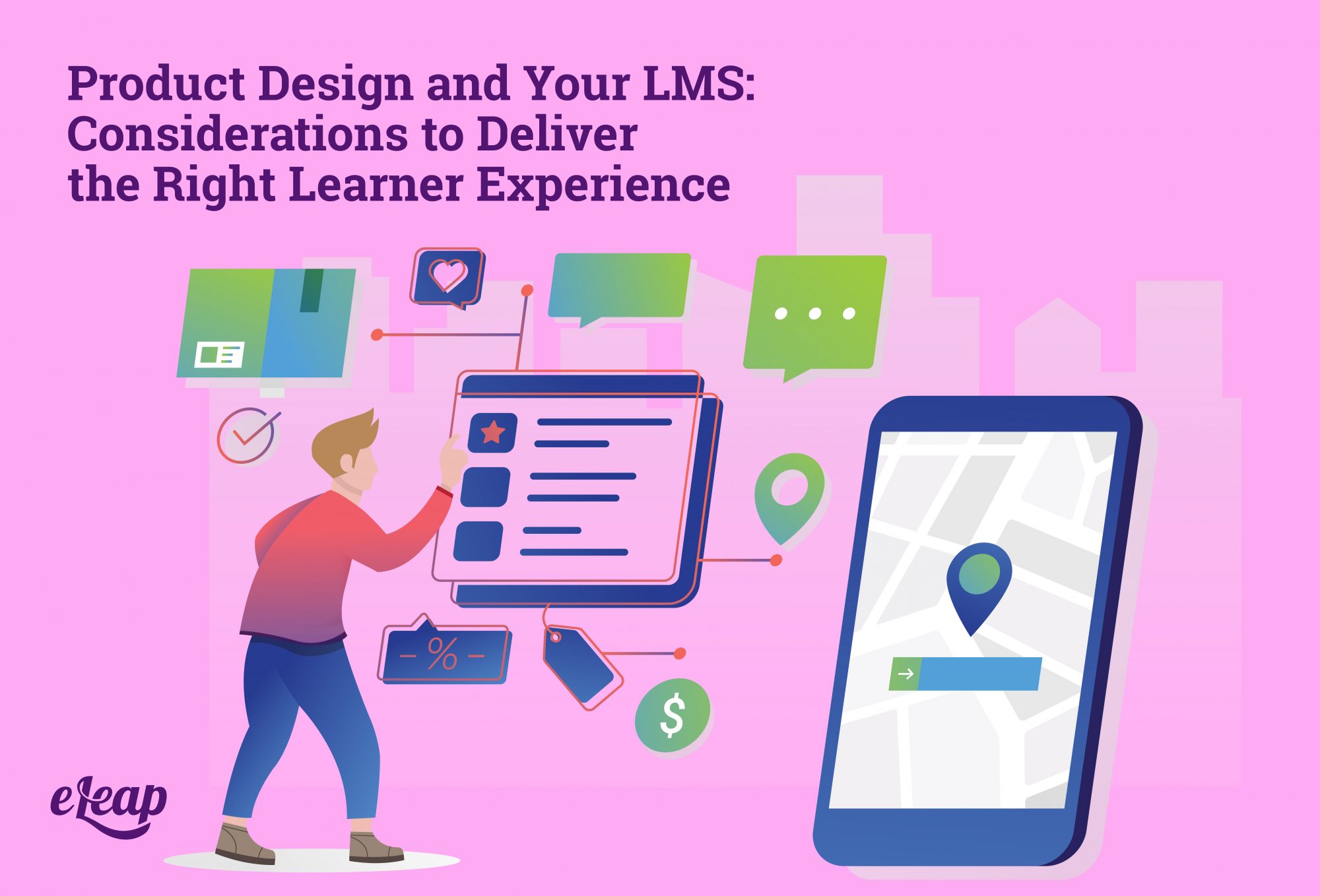 Product Design and Your LMS: Considerations to Deliver the Right Learner Experience