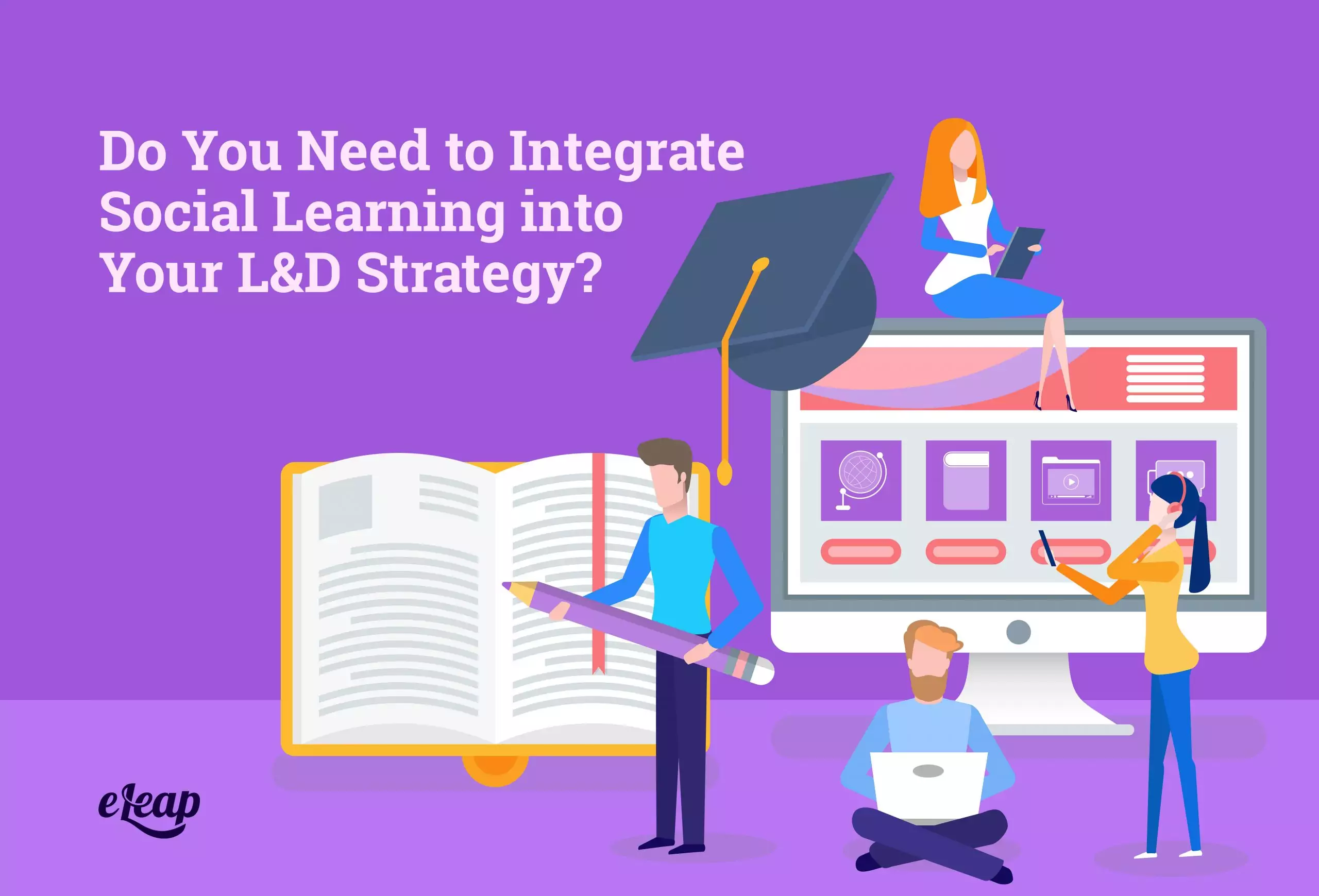 Do You Need to Integrate Social Learning into Your L&D Strategy?