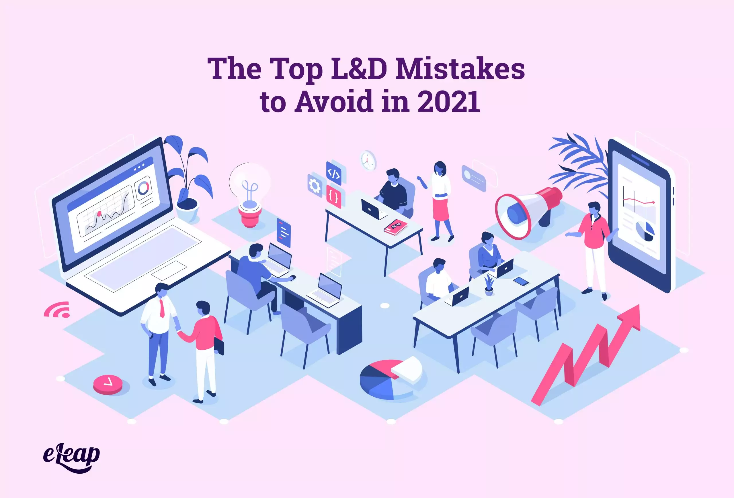 The Top L&D Mistakes to Avoid in 2021