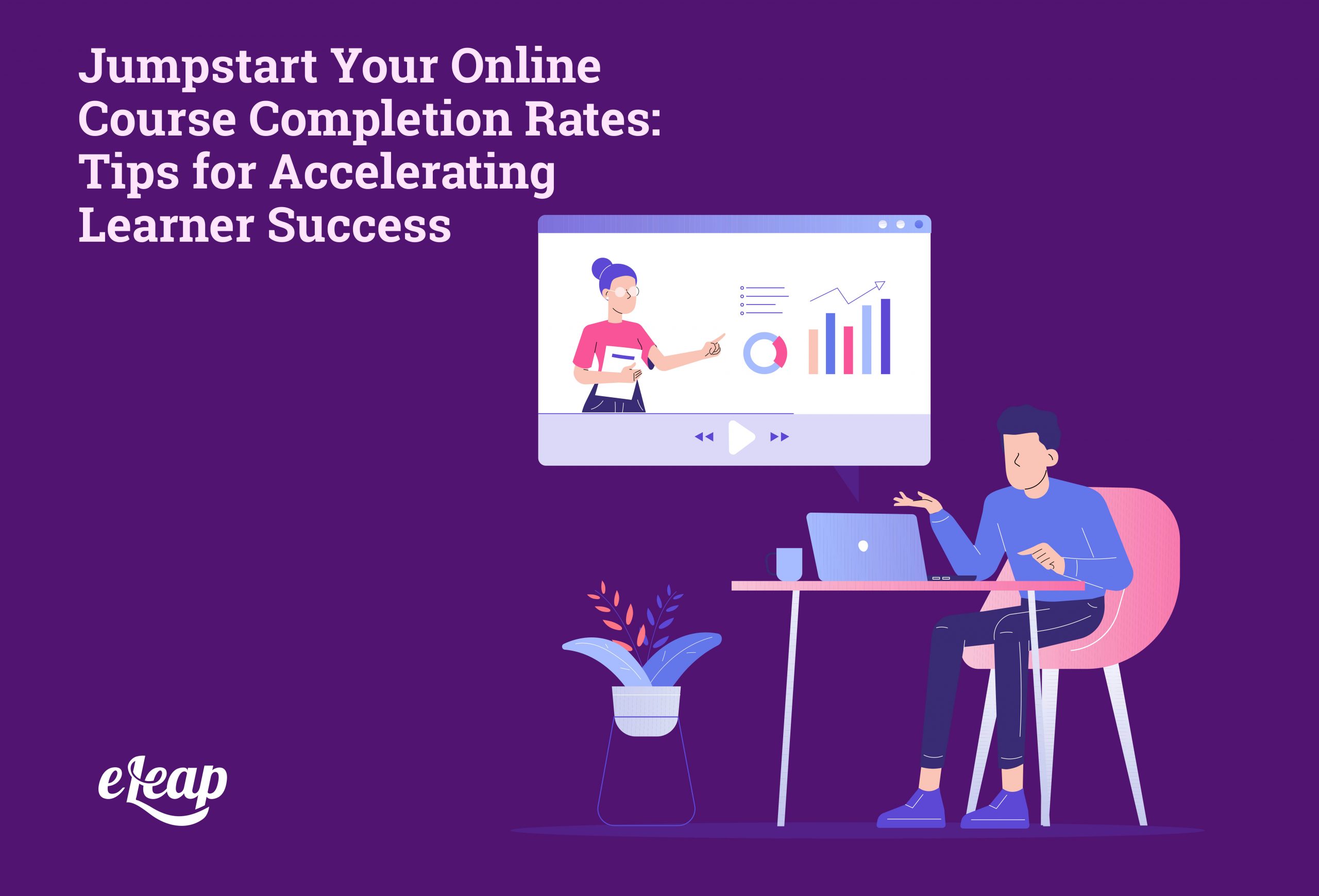 Jumpstart Your Online Course Completion Rates: Tips for Accelerating Learner Success