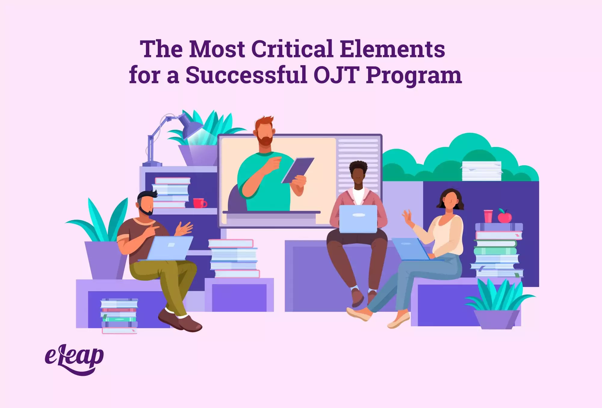 The Most Critical Elements for a Successful OJT Program