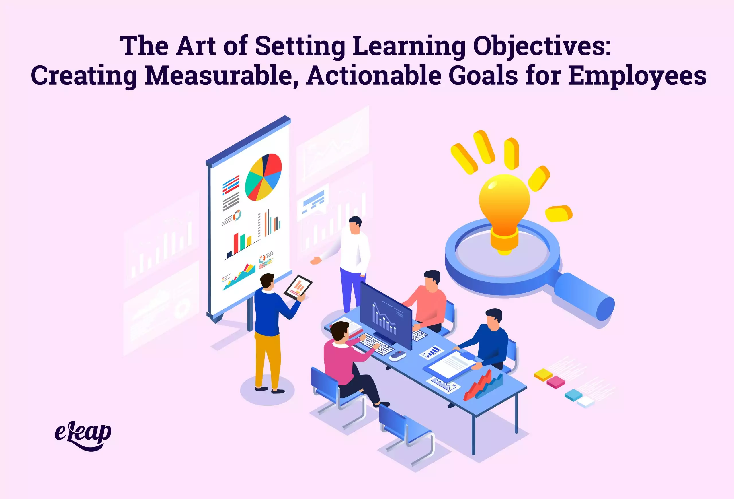 The Art of Setting Learning Objectives: Creating Measurable, Actionable Goals for Employees