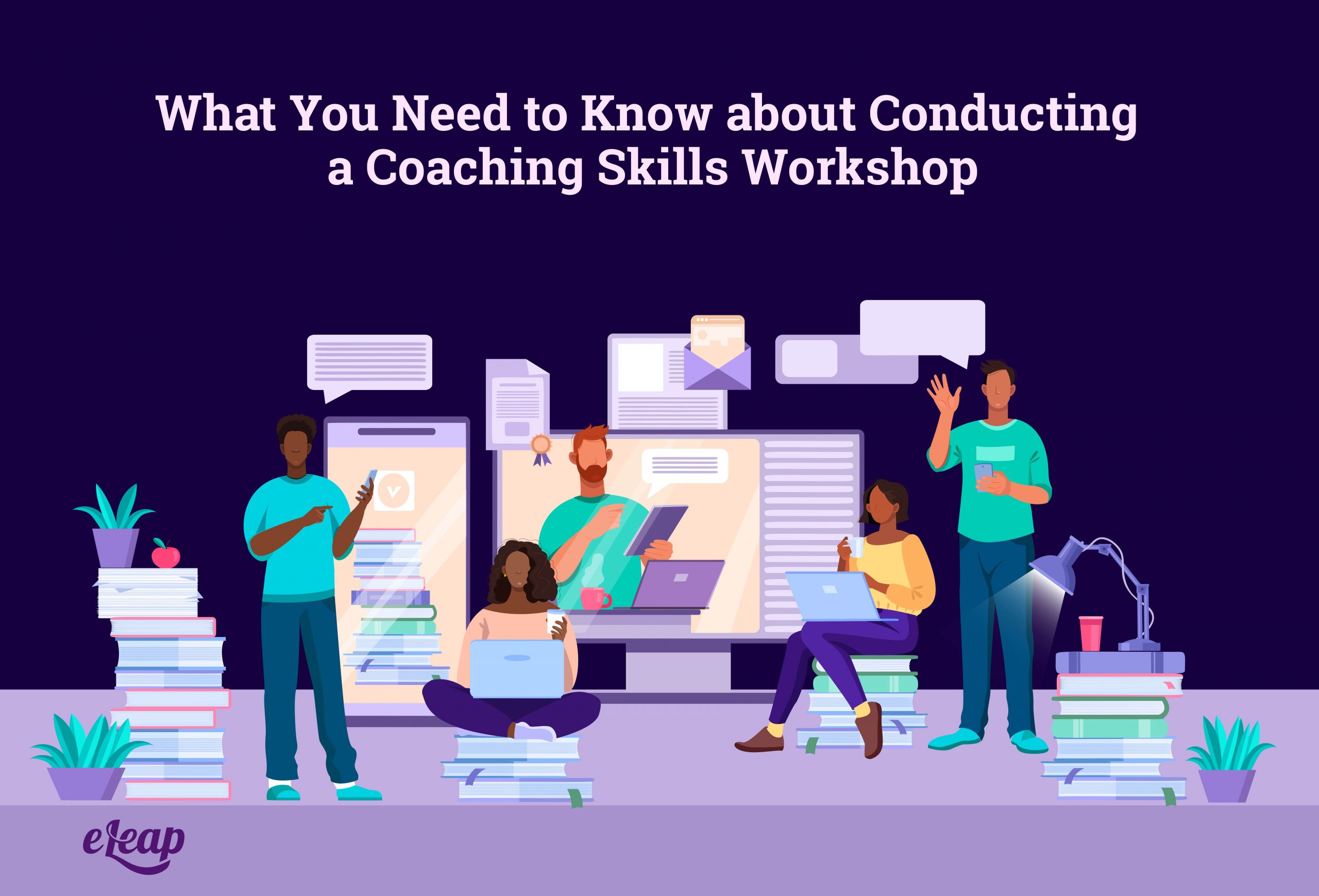 What You Need to Know about Conducting a Coaching Skills Workshop