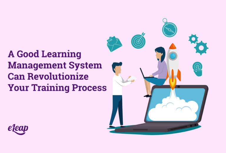 A Good LMS Can Revolutionize Your Training Process