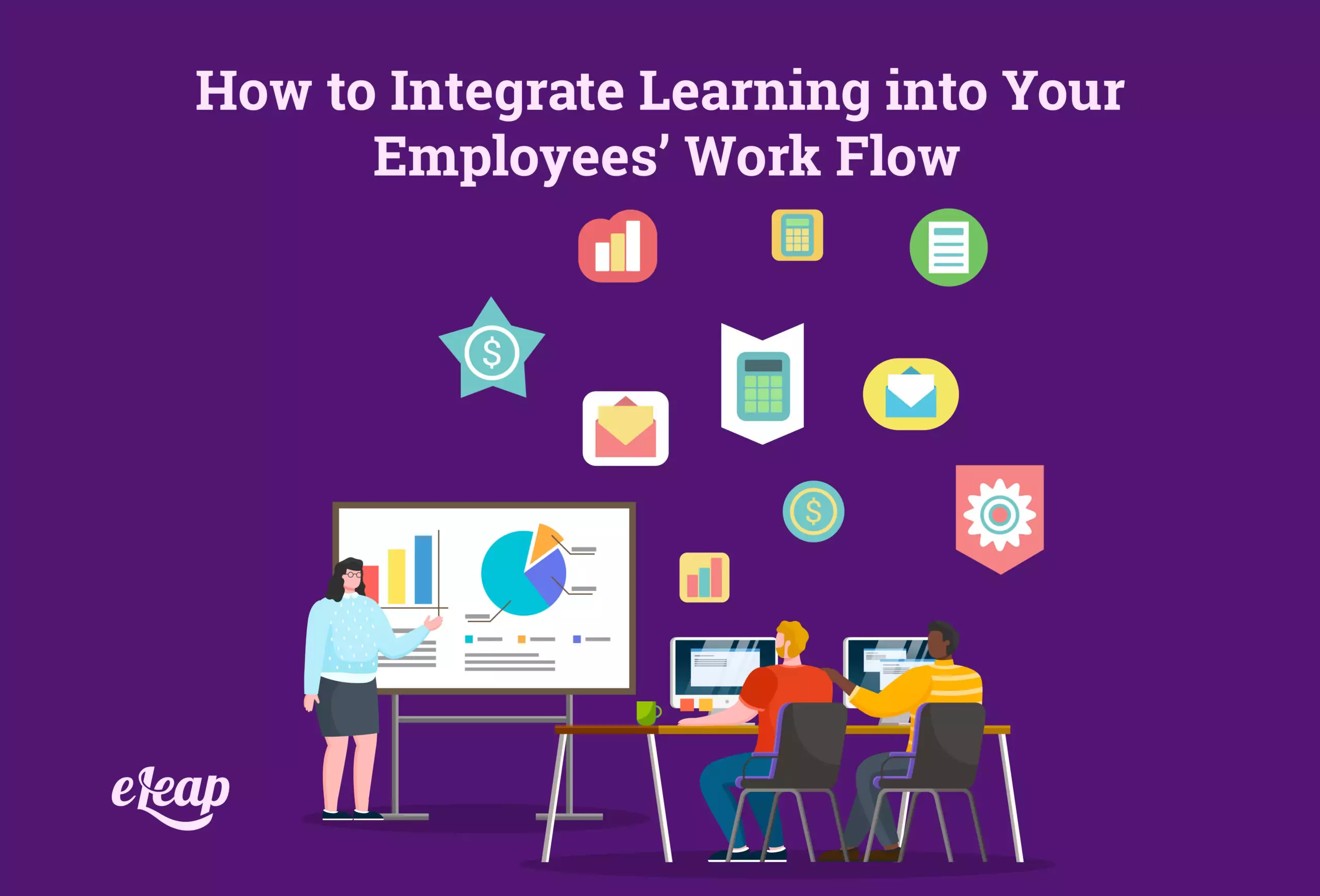 How to Integrate Learning into Your Employees’ Work Flow
