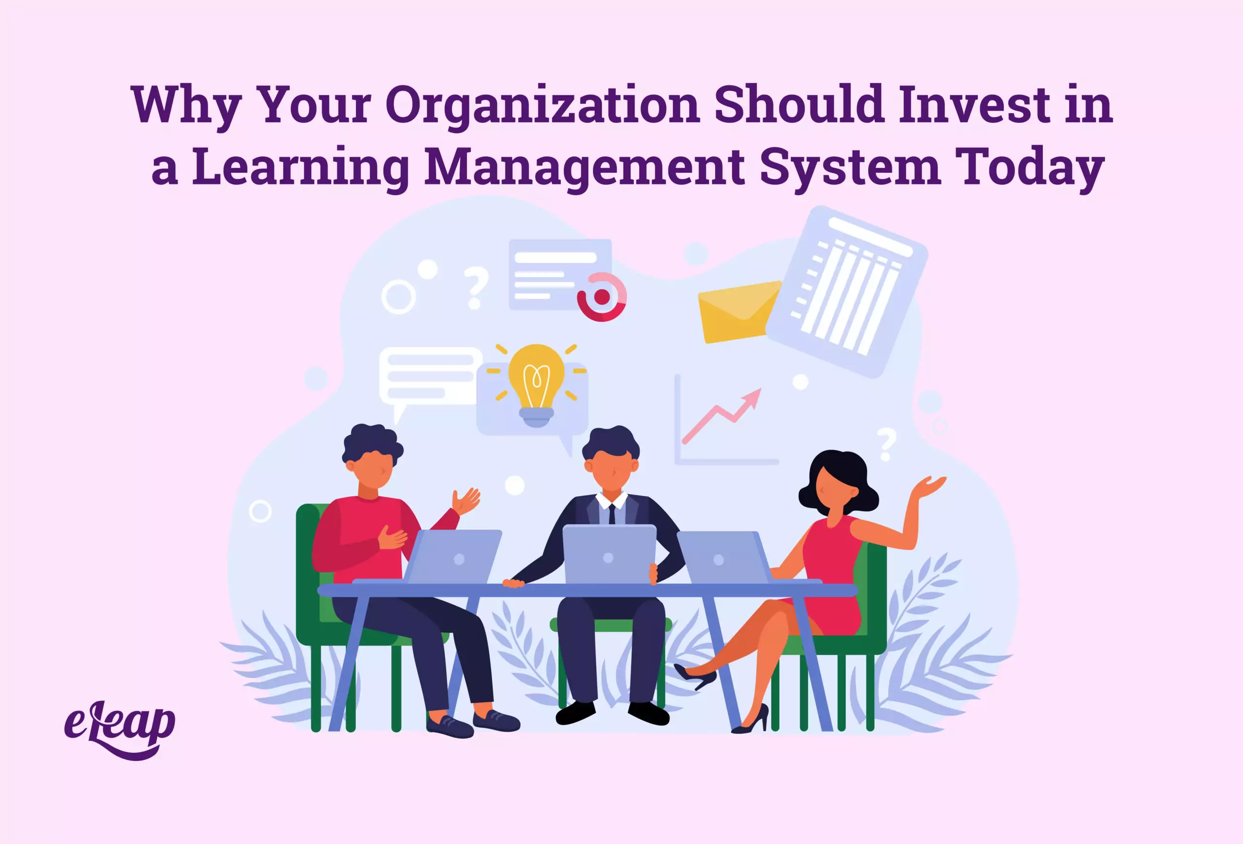 Why Your Organization Should Invest in a Learning Management System Today