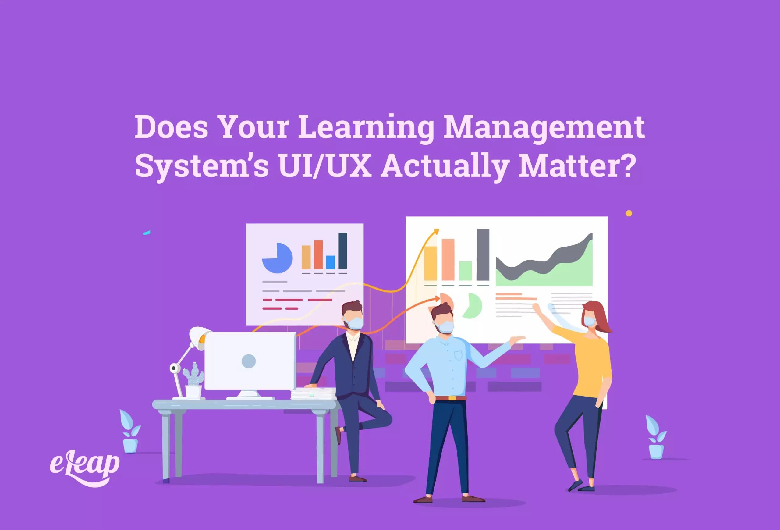Does Your Learning Management System’s UI/UX Actually Matter?