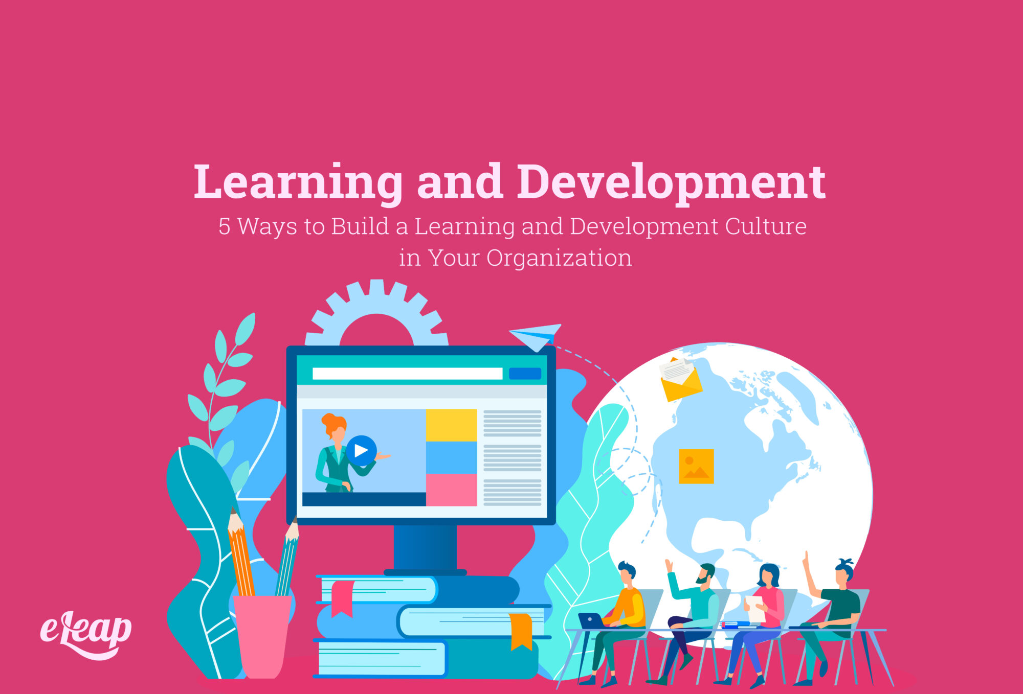 5 Ways to Build a Learning and Development Culture in Your Organization