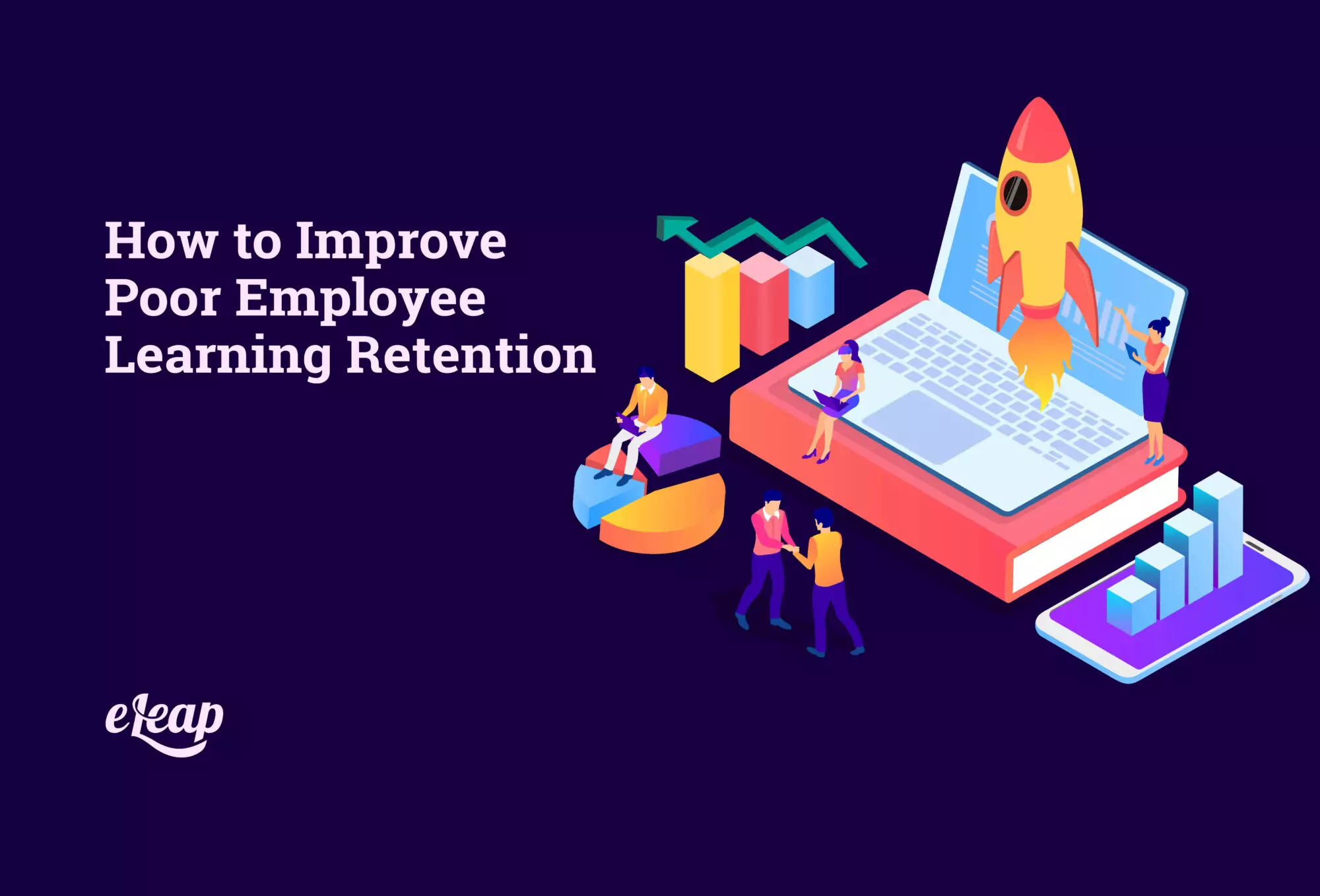 How to Improve Poor Employee Learning Retention