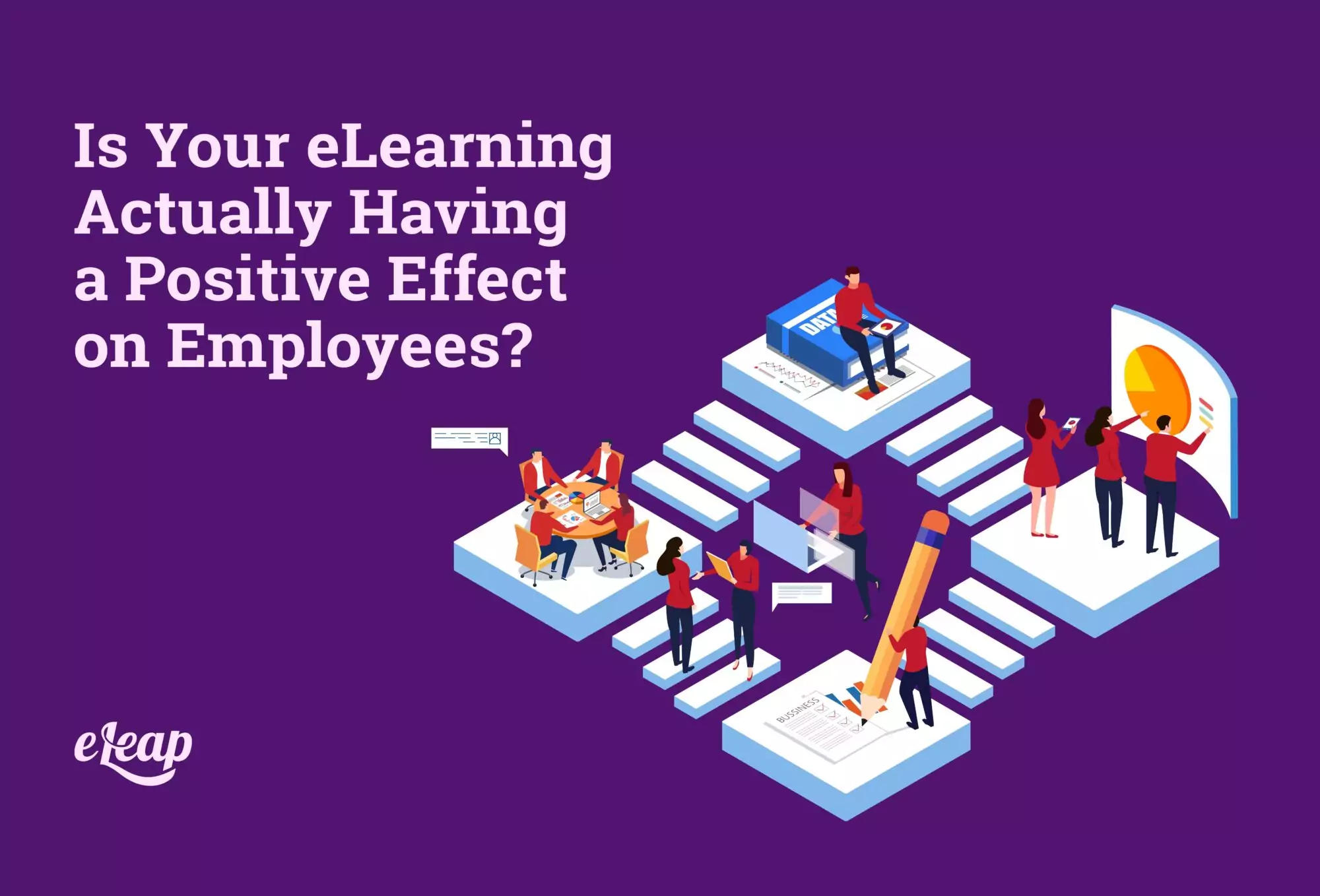 Is Your eLearning Actually Having a Positive Effect on Employees?
