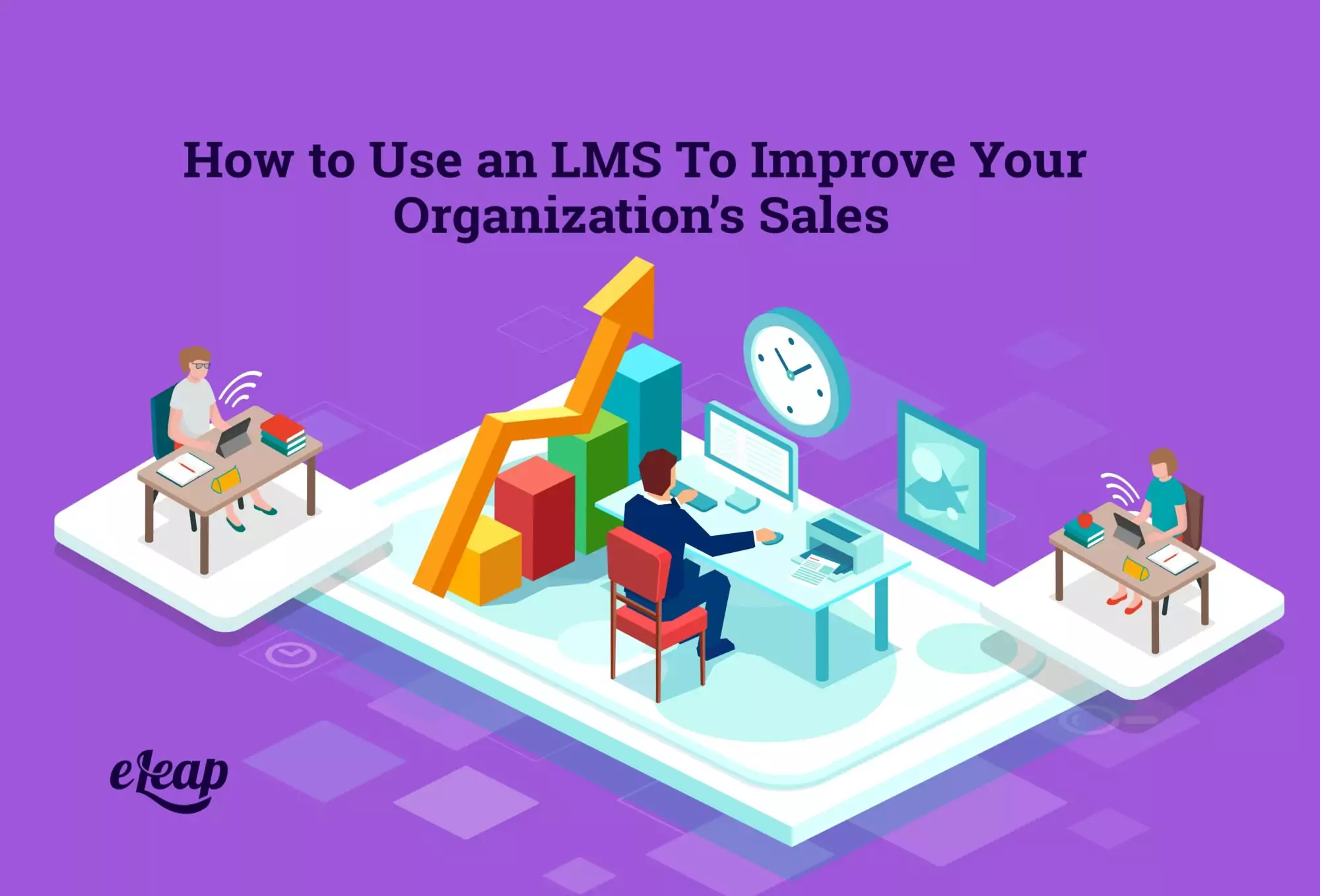 How to Use an LMS To Improve Your Organization's Sales