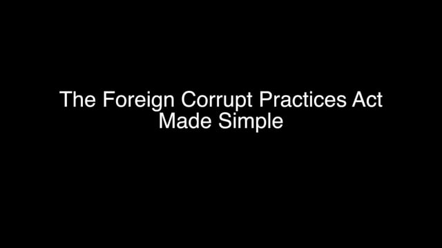 The Foreign Corrupt Practices Act Made Simple