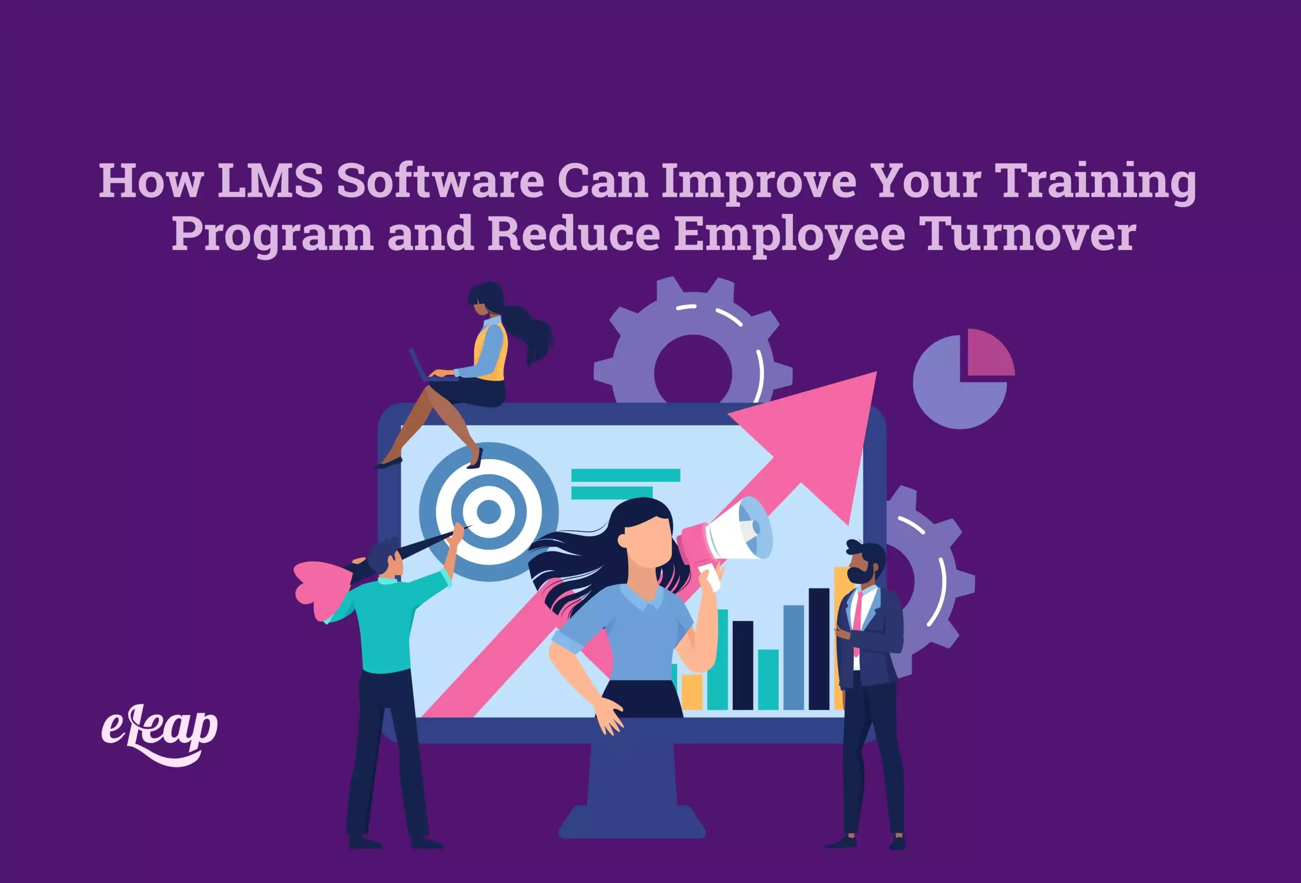 How LMS Software Can Improve Your Training Program and Reduce Employee ...