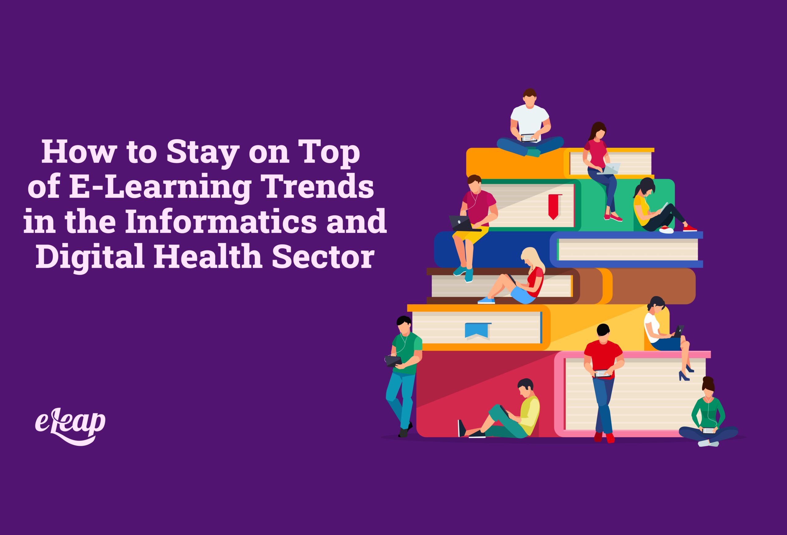 How to Stay on Top of E-Learning Trends in the Informatics and Digital Health Sector