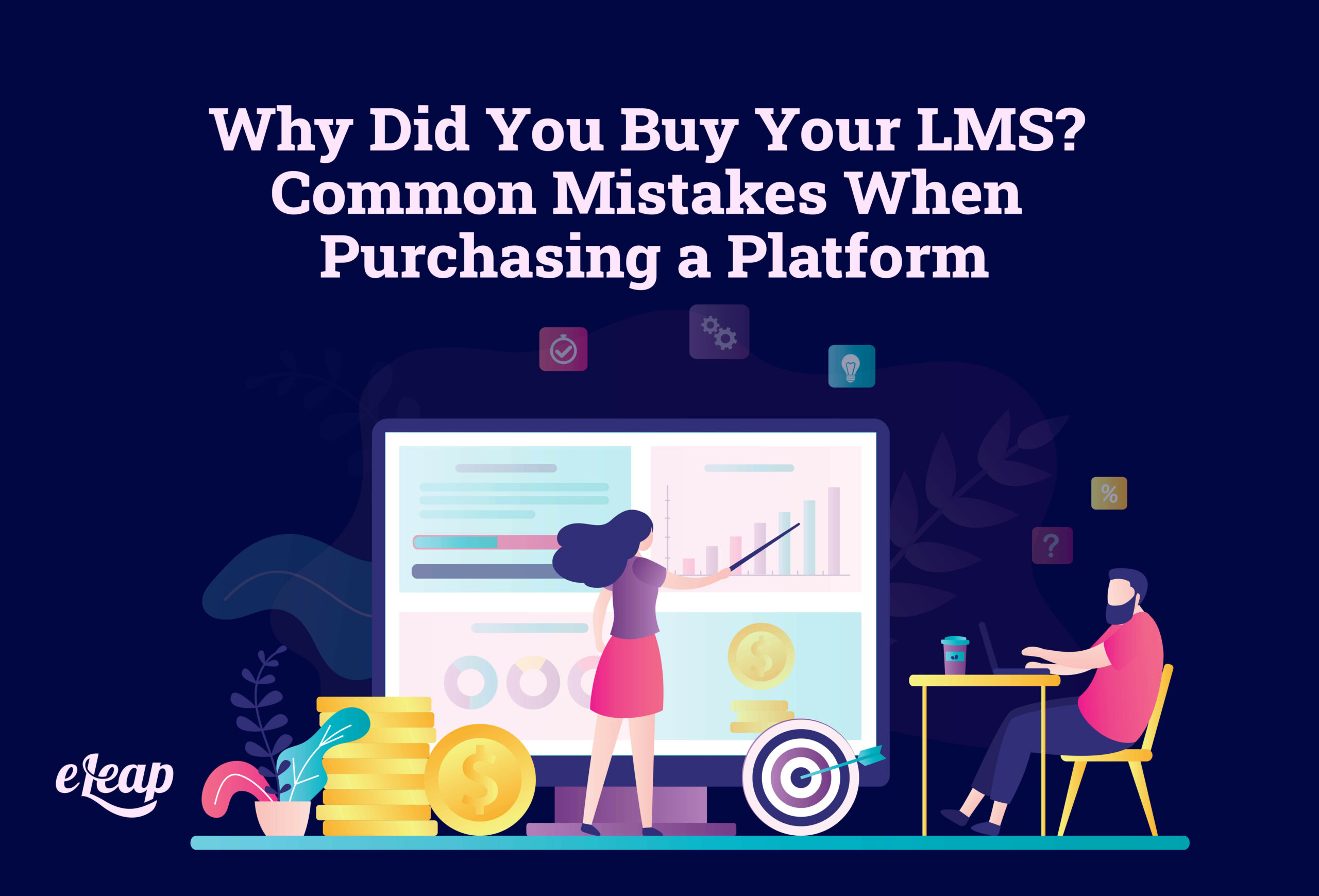 Why Did You Buy Your LMS? Common Mistakes When Purchasing a Platform