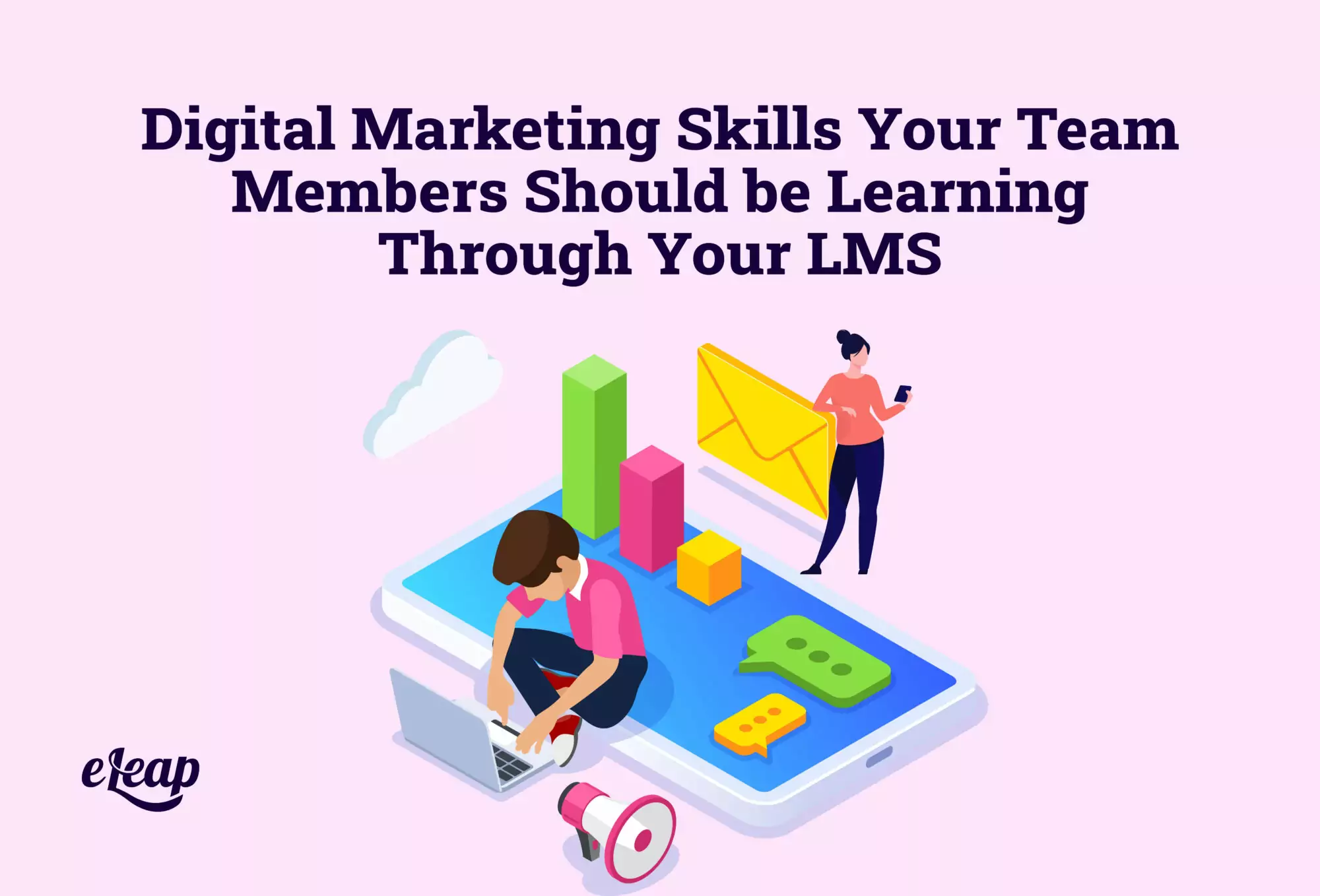 Digital Marketing Skills Your Team Members Should be Learning Through Your LMS