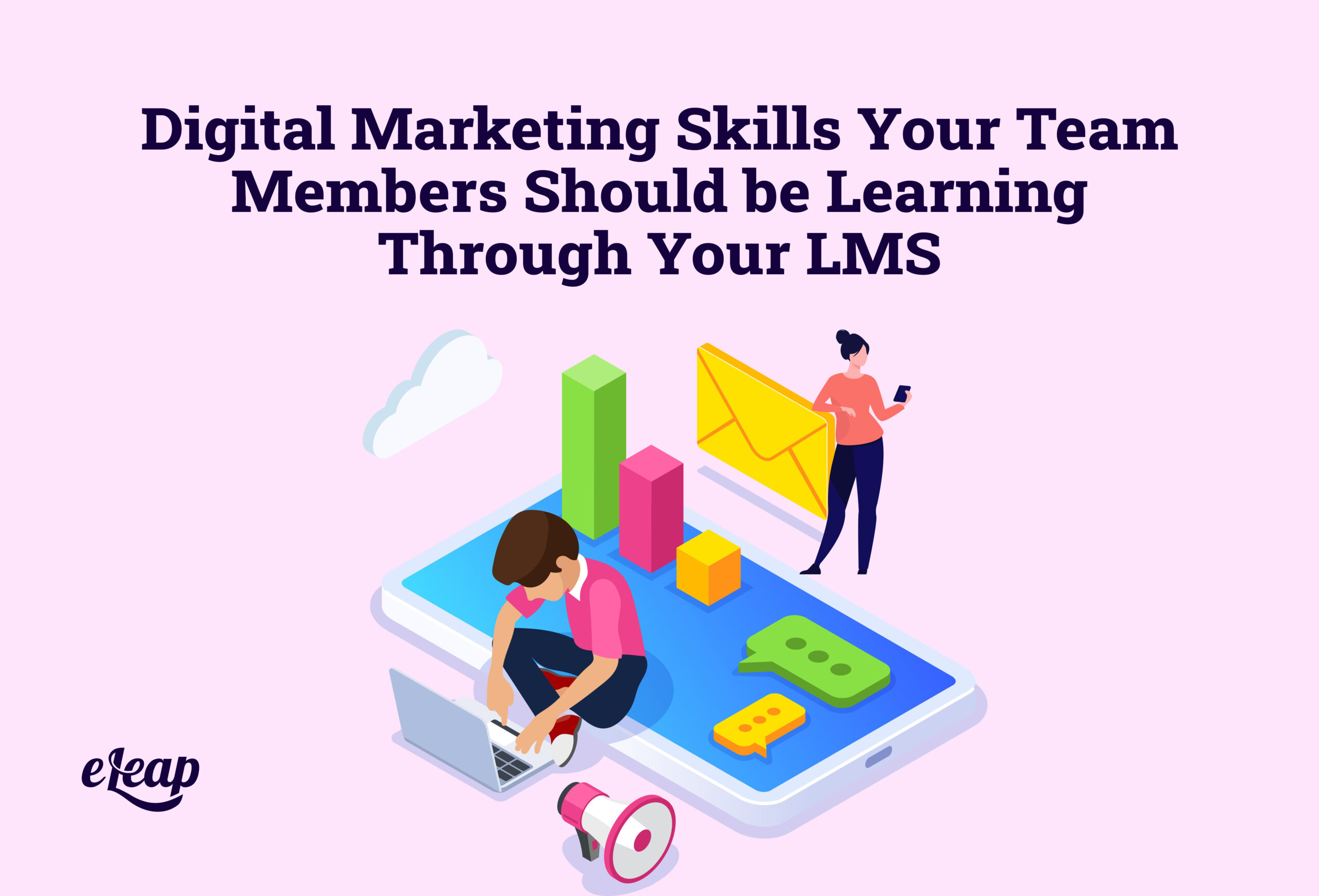 Digital Marketing Skills Your Team Members Should be Learning Through Your LMS