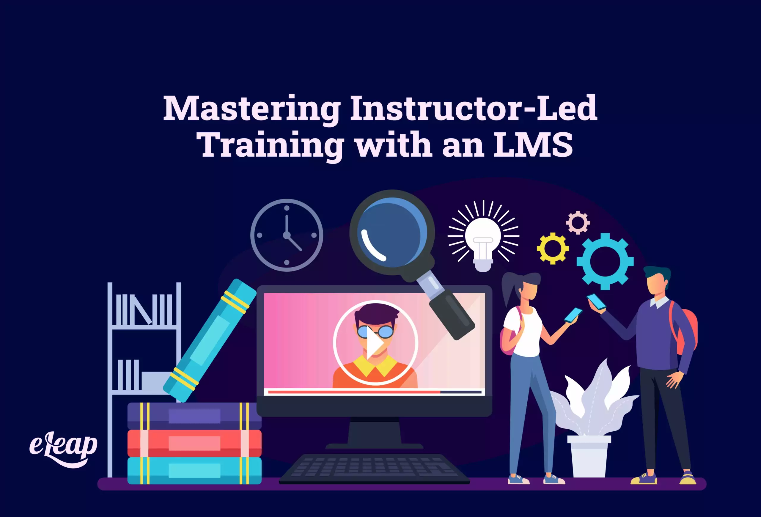 Mastering Instructor-Led Training with an LMS