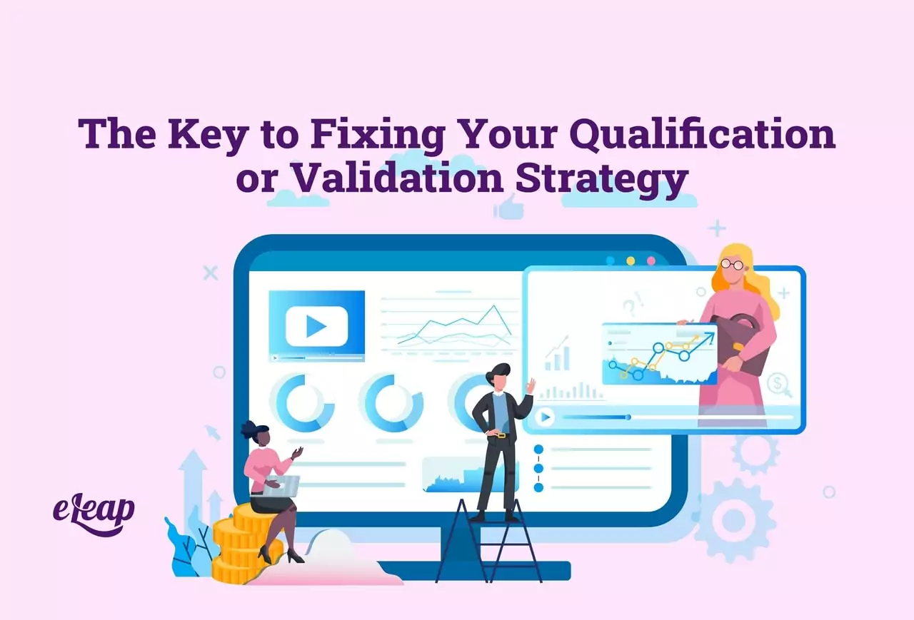 The Key to Fixing Your Qualification or Validation Strategy