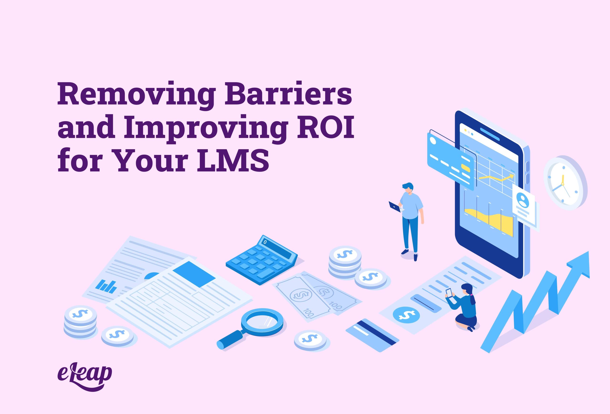 Removing Barriers and Improving ROI for Your LMS