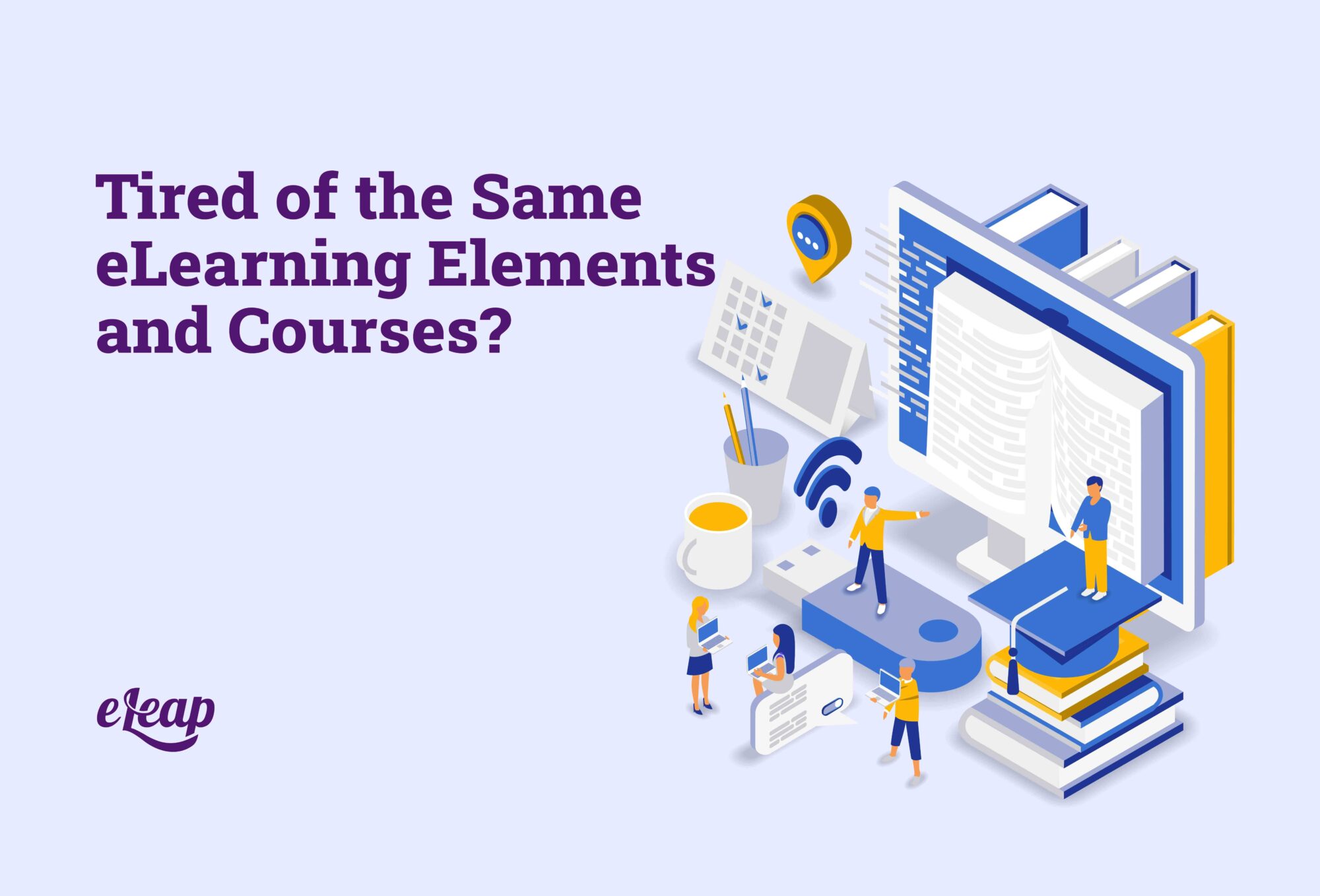 Tired of the Same eLearning Elements and Courses?