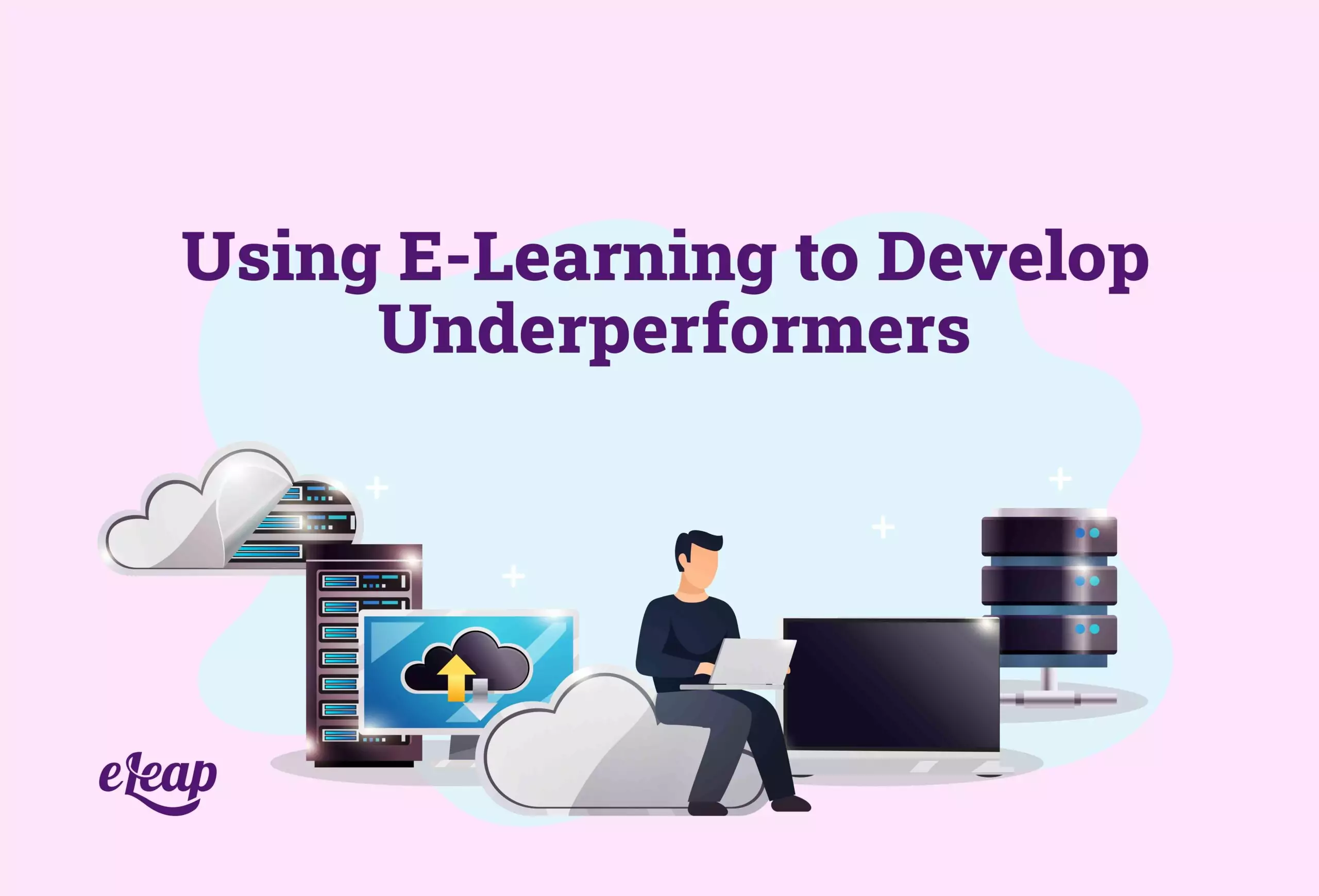 Using E-Learning to Develop Underperformers