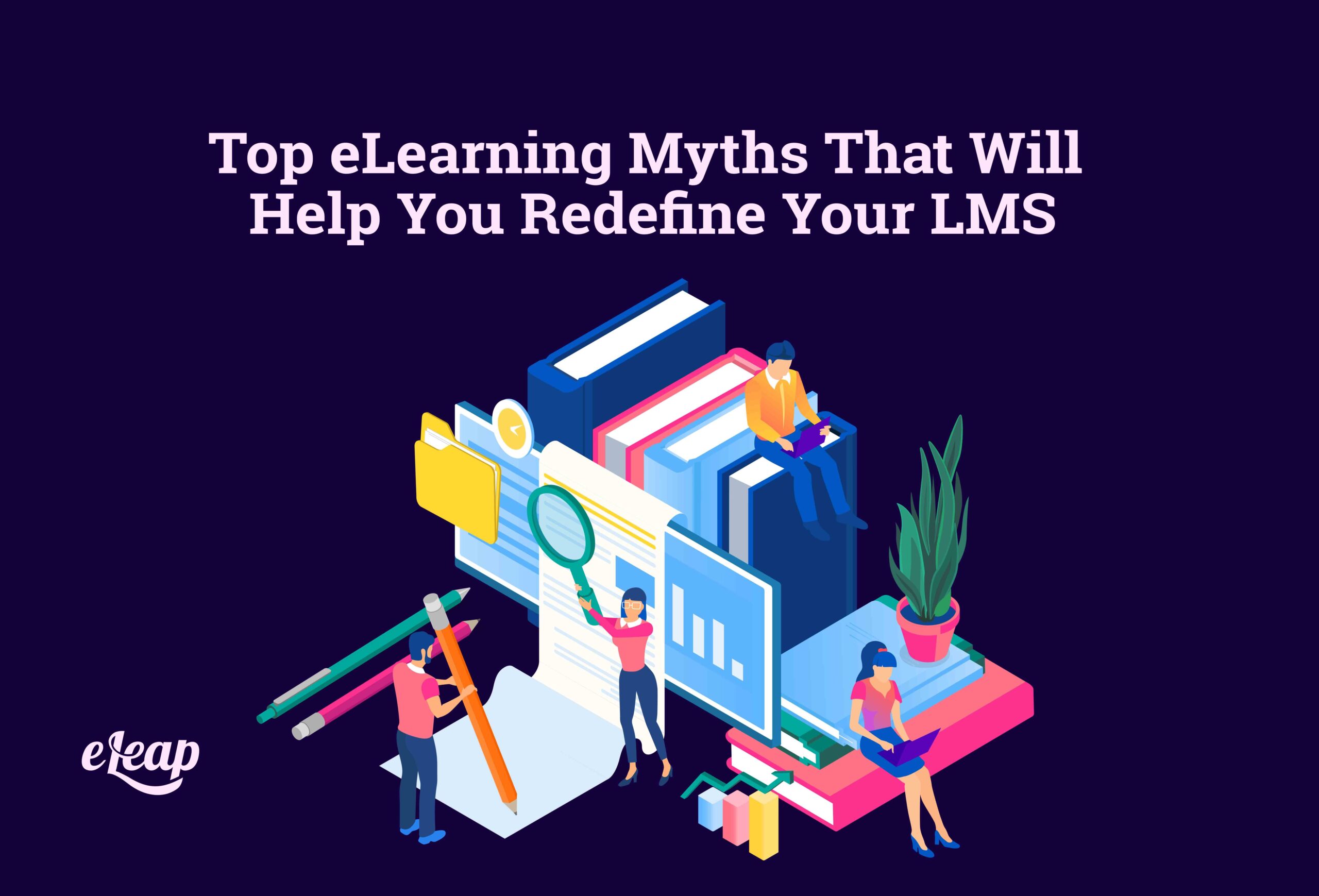 Top eLearning Myths That Will Help You Redefine Your LMS