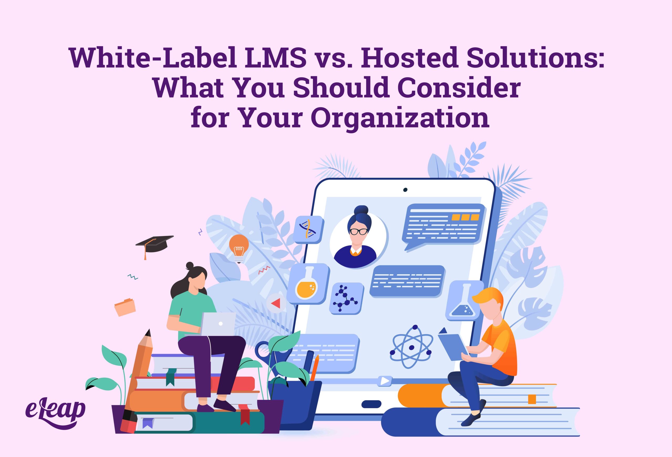 White-Label LMS vs. Hosted Solutions: What You Should Consider for Your Organization