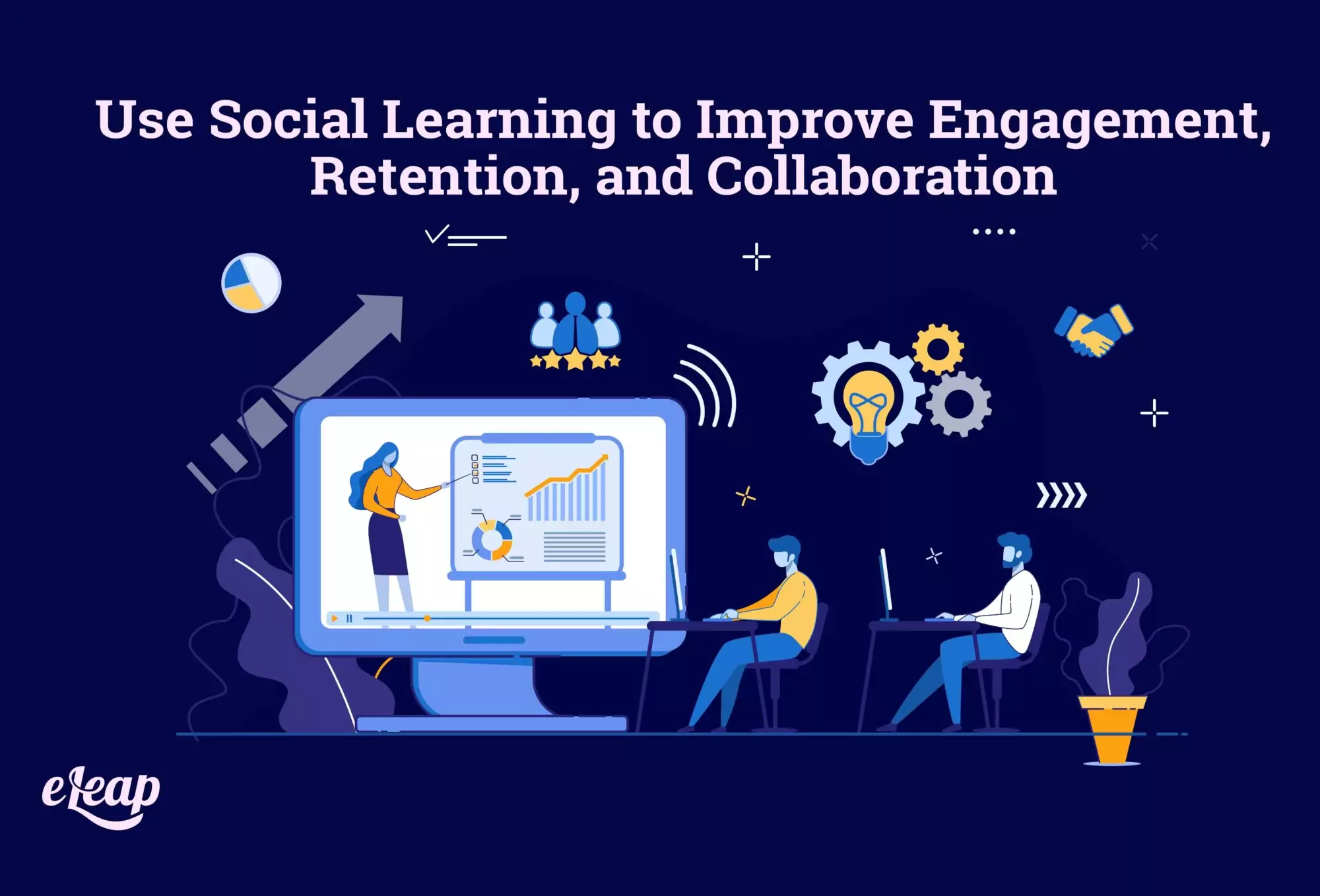 Use Social Learning to Improve Engagement, Retention, and Collaboration